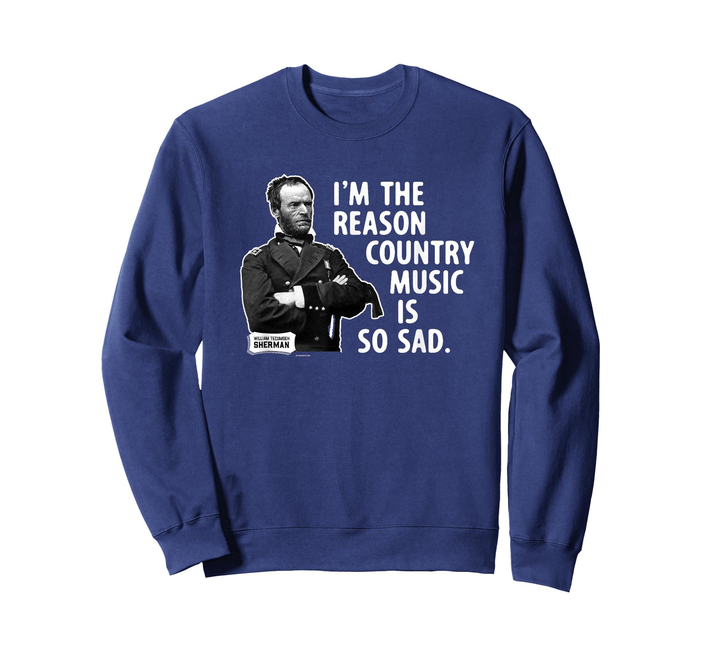 General Sherman I'm the Reason Country Music is So Sad Funny T-Shirt