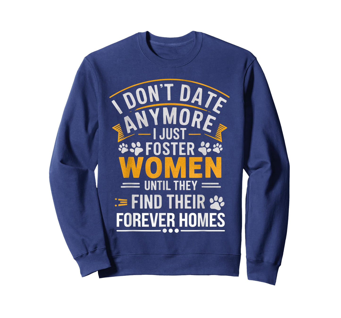 I Don't Date Anymore Just Foster Women Until They Find Homes T-Shirt