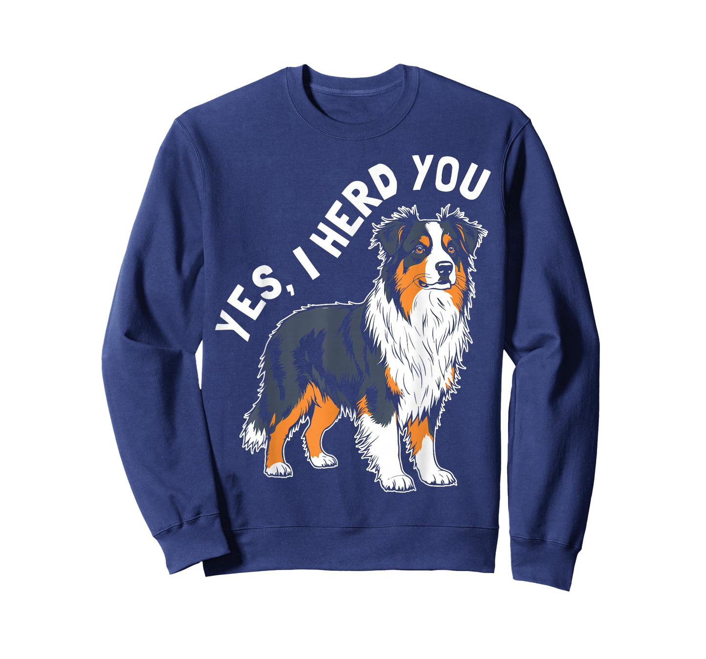 YES, I HERD YOU Australian Shepherd Humor T-Shirt