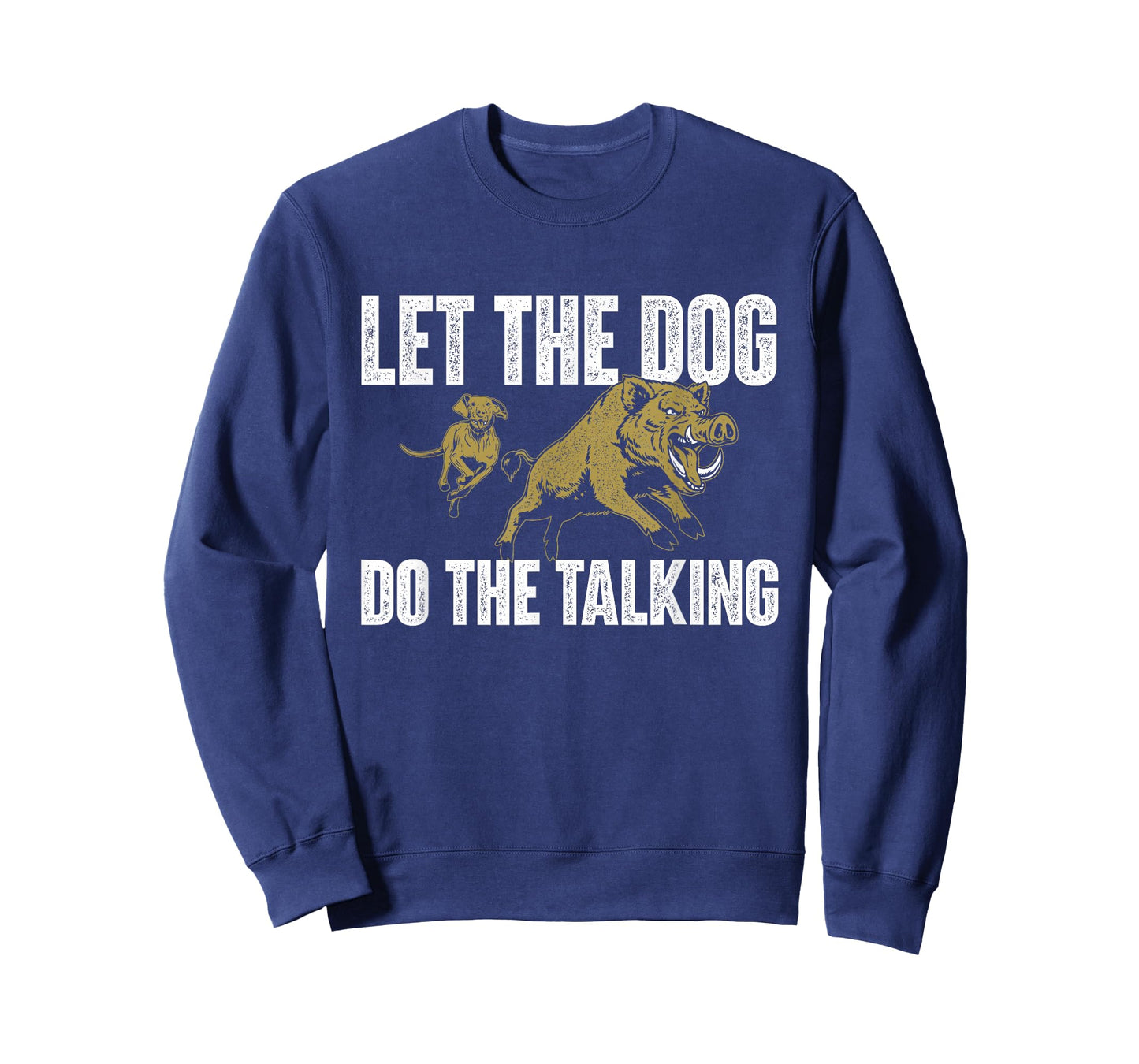 Let The Dog Do The Talking - Boar Hunting Wild Hog Hunter T-Shirt