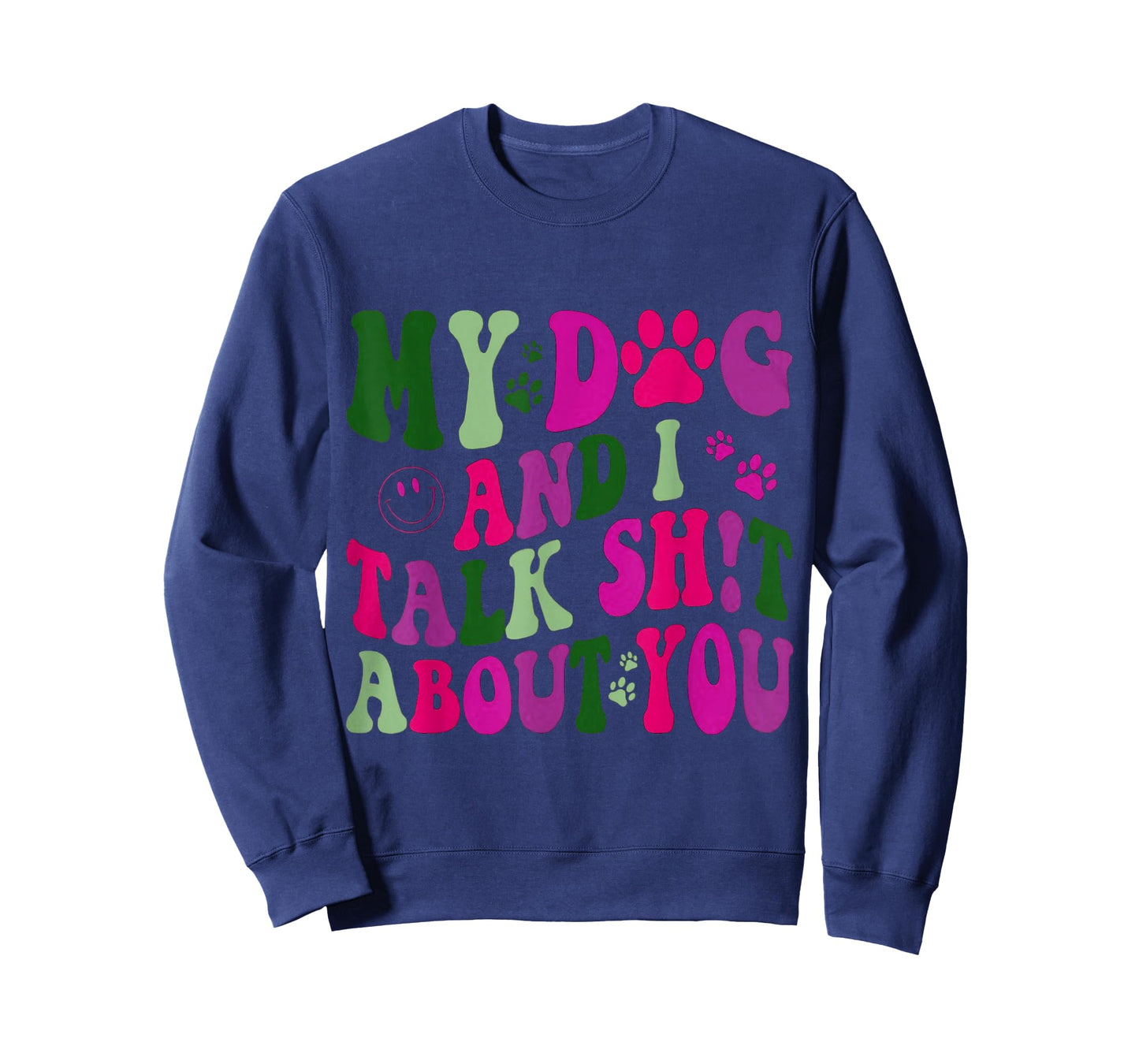 My Dog and I Talk Shit About You Funny Offensive Dog T-Shirt