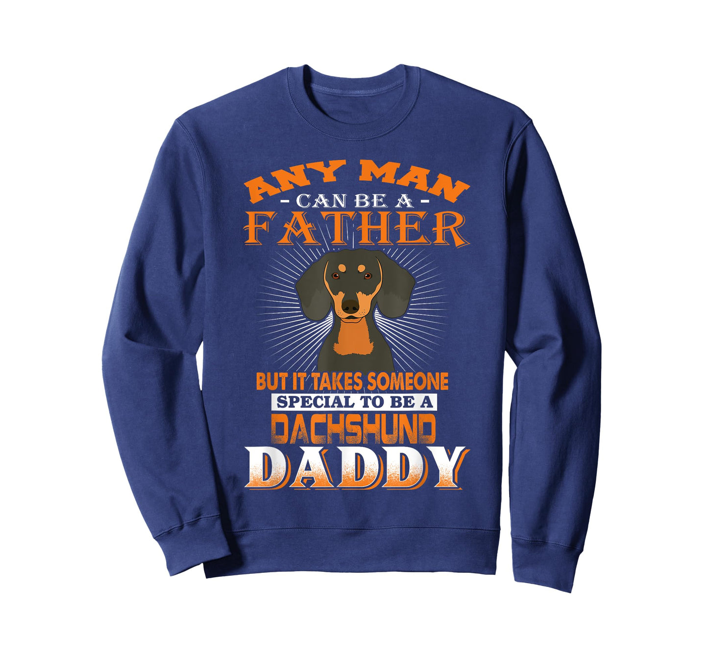 Any Man Can Be A Father Dachshund Daddy Funny Dog Dad T-Shirt