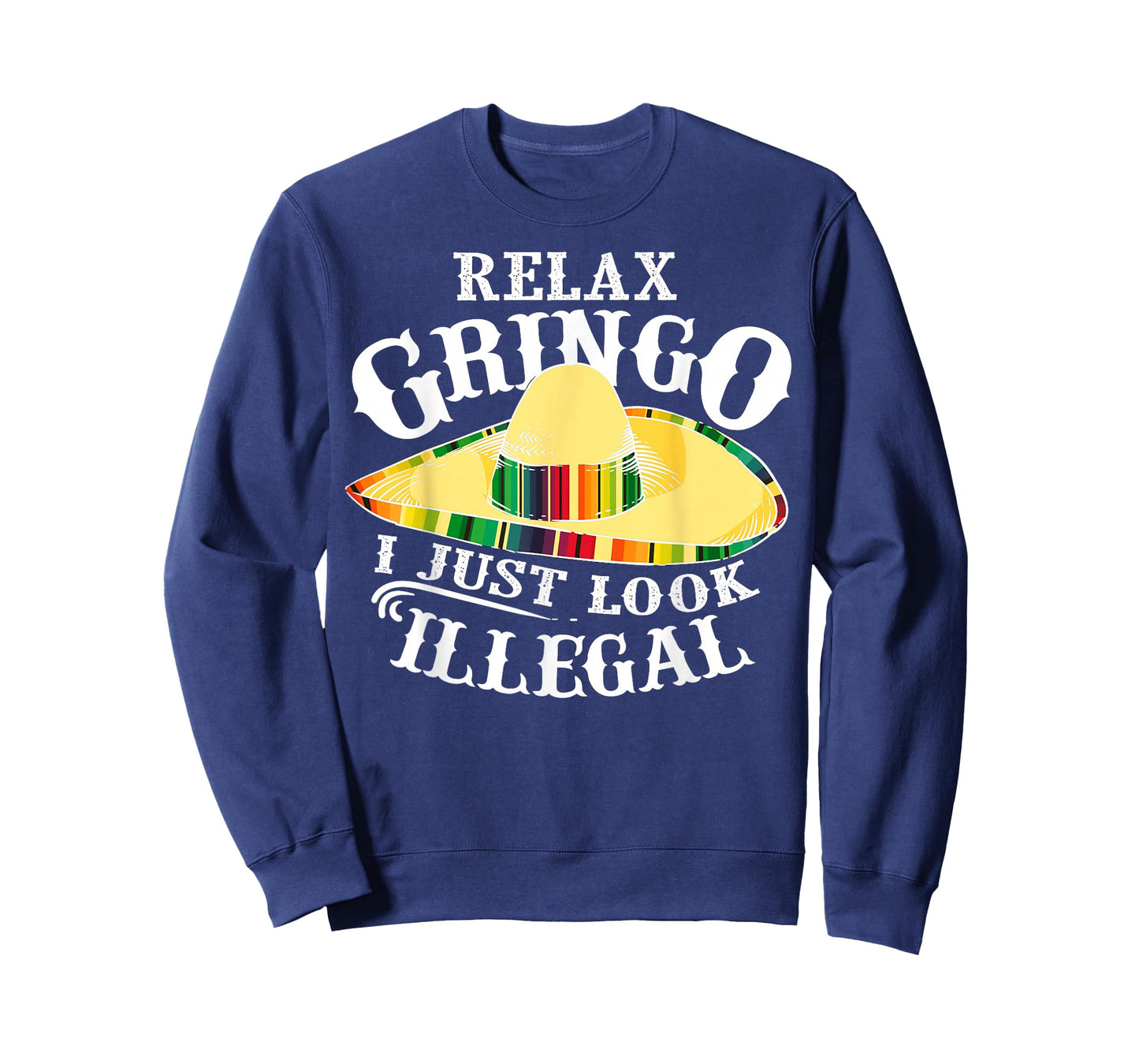 Relax Gringo I Just Look Illegal | Gabacho Outsider Gift T-Shirt