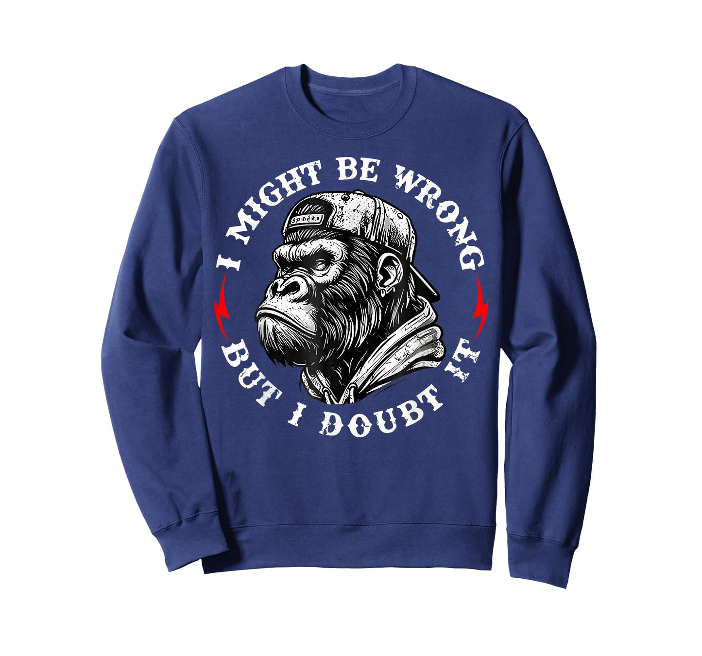 I Might Be Wrong But I Doubt It Monkey Funny Quote T-Shirt - Sweatshirt | Navy