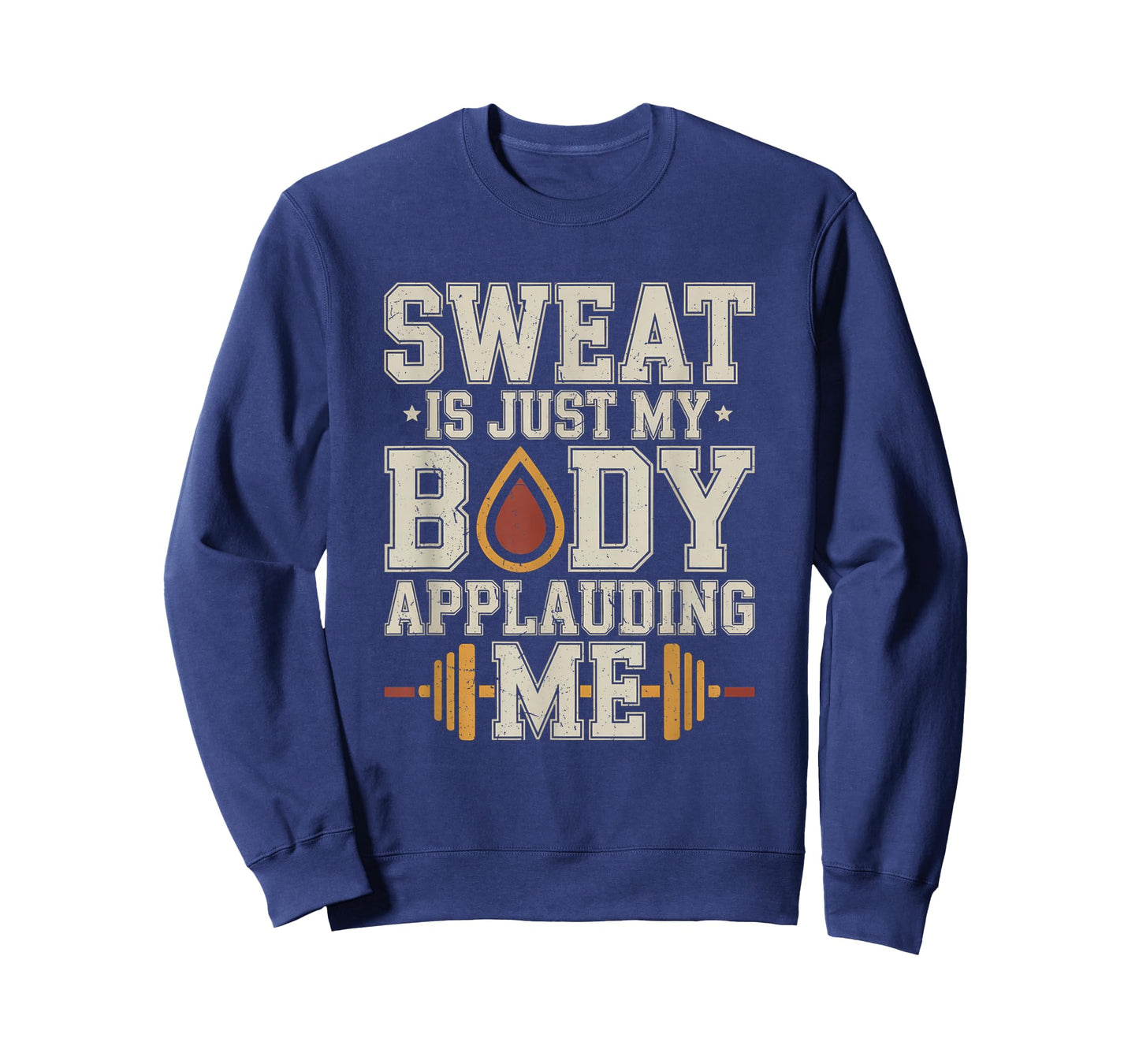 Sweat is My Body Applauding Me Funny Gym Workout Men Women T-Shirt
