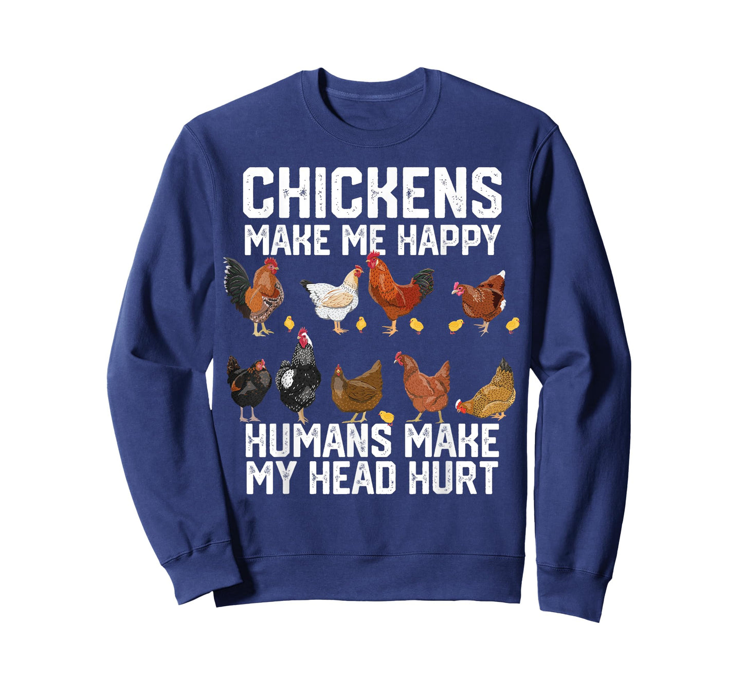 funny Chickens make me happy humans make my head hurt T-Shirt