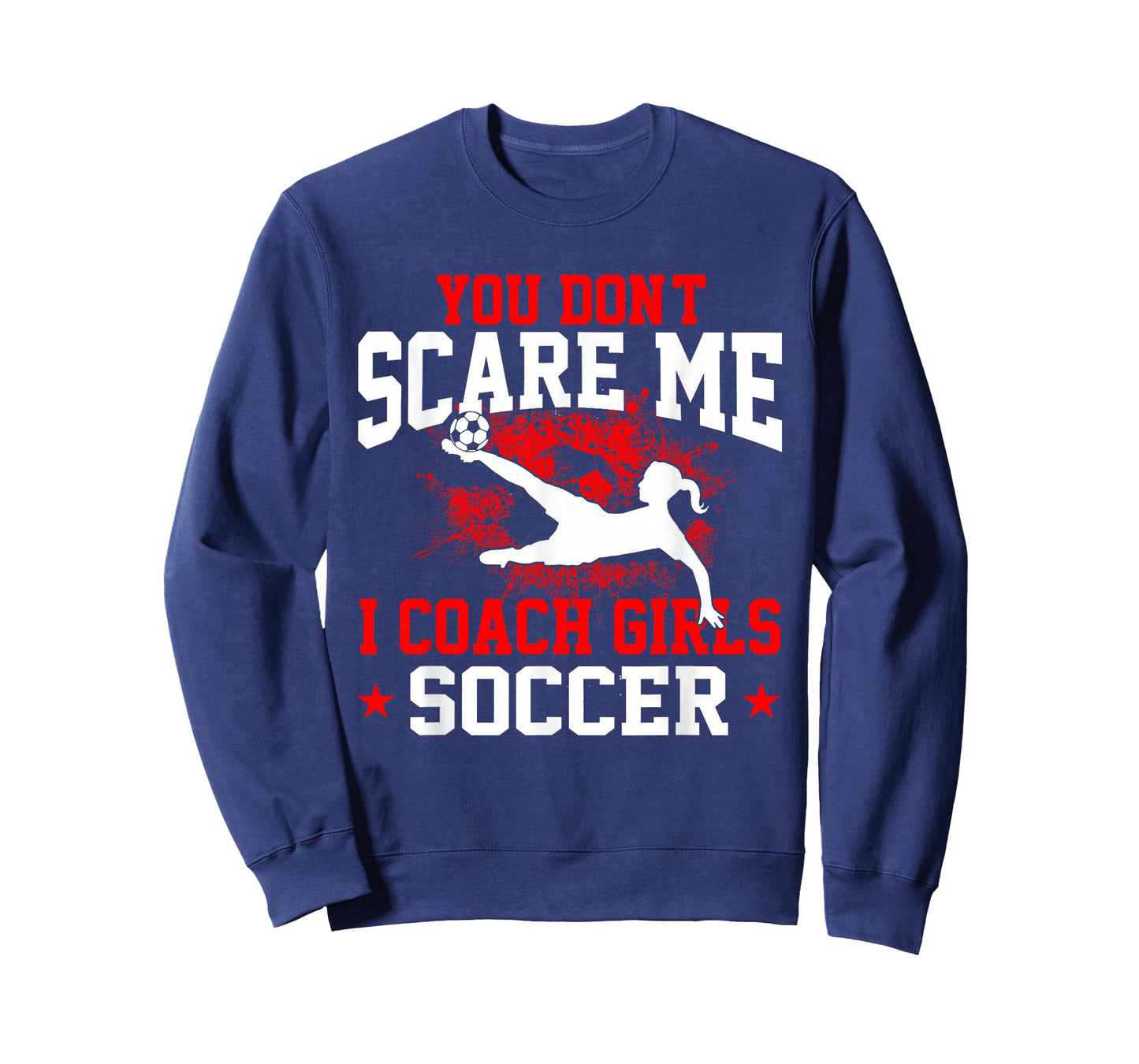 You Don't Scare Me I Coach Girls Soccer T-Shirt