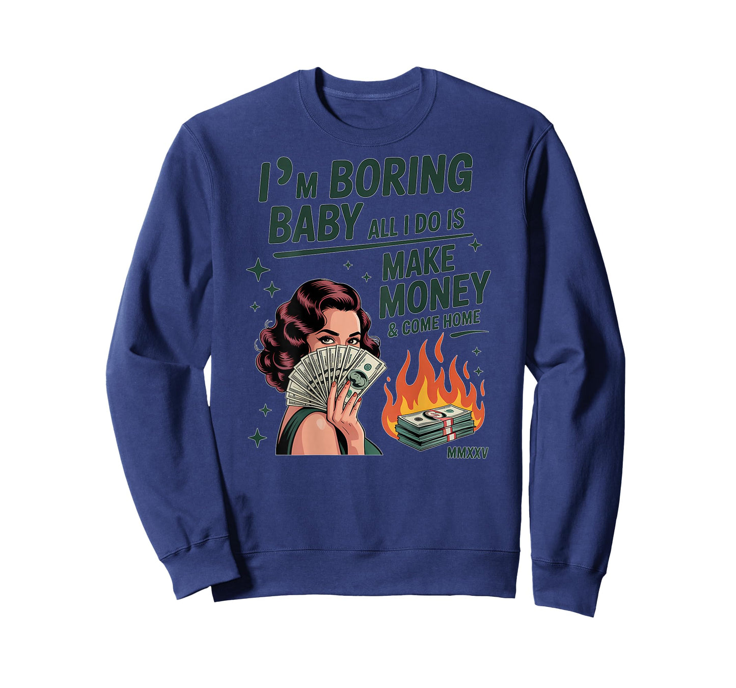 I'm Boring Baby All I Do is Make Money and Come Home T-Shirt