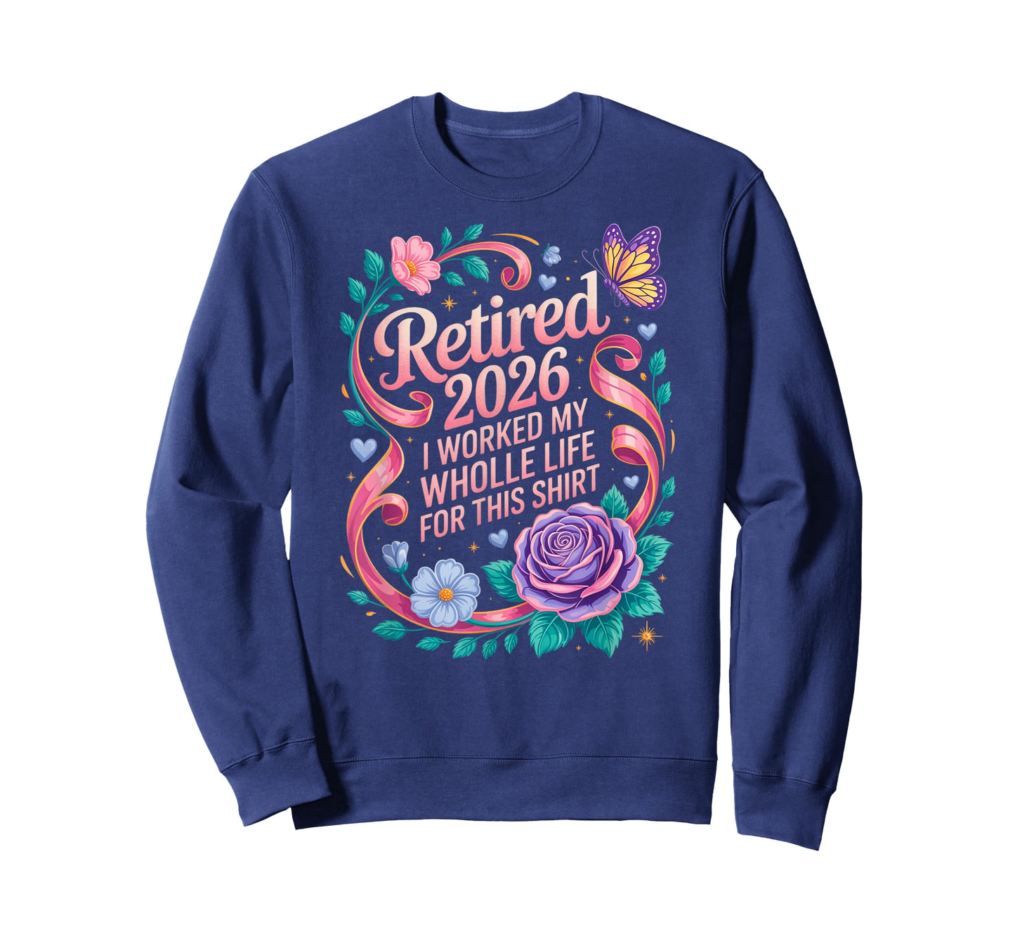 Retired 2026 Worked My Whole Life for This Retirement Floral T-Shirt