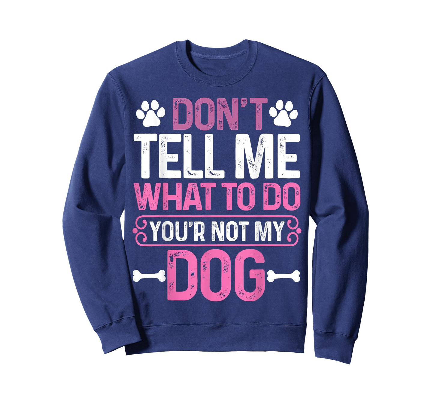 Funny Sarcastic Don't Tell Me What to Do You're Not My Dog T-Shirt