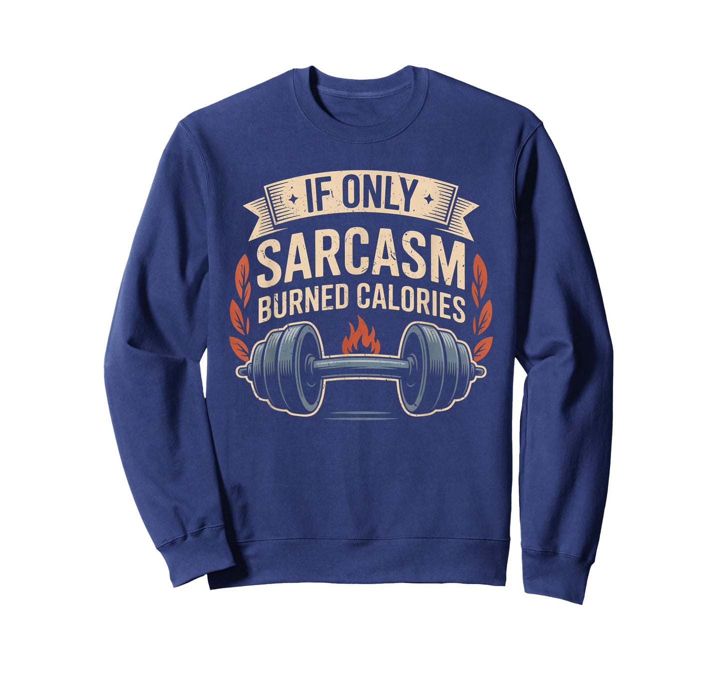 If Only Sarcasm Burned Calories Funny Gym Workout Men Women T-Shirt