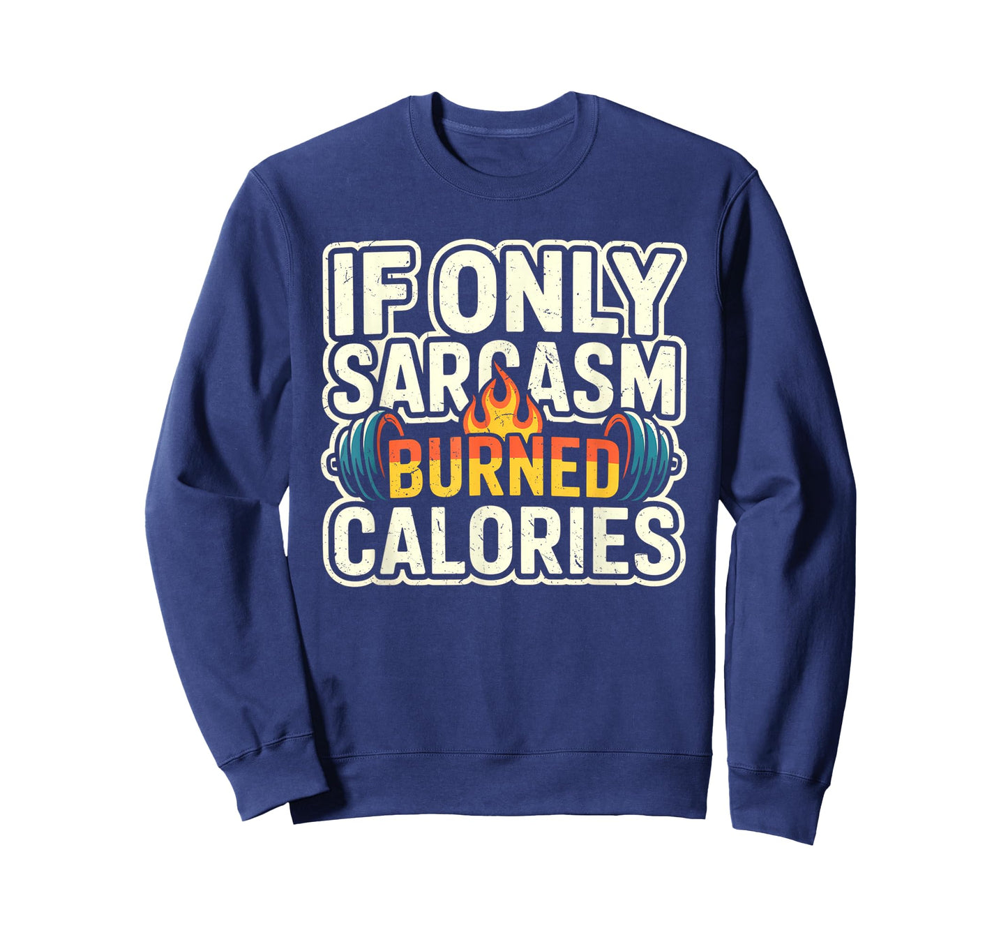 If Only Sarcasm Burned Calories Funny Gym Workout Men Women T-Shirt
