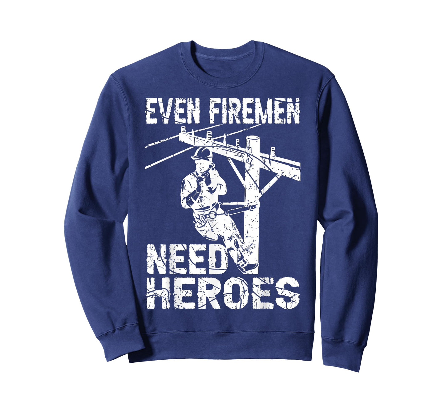 Even Firemen Need Heroes Lineworker Powerline Technician T-Shirt