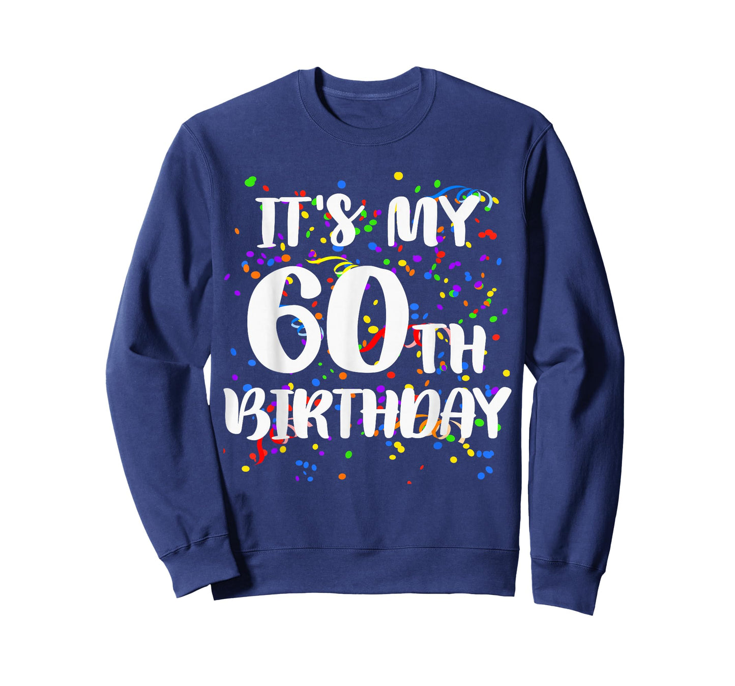Its My 60th Birthday Shirt Happy Birthday Funny Gift Tshirt T-Shirt