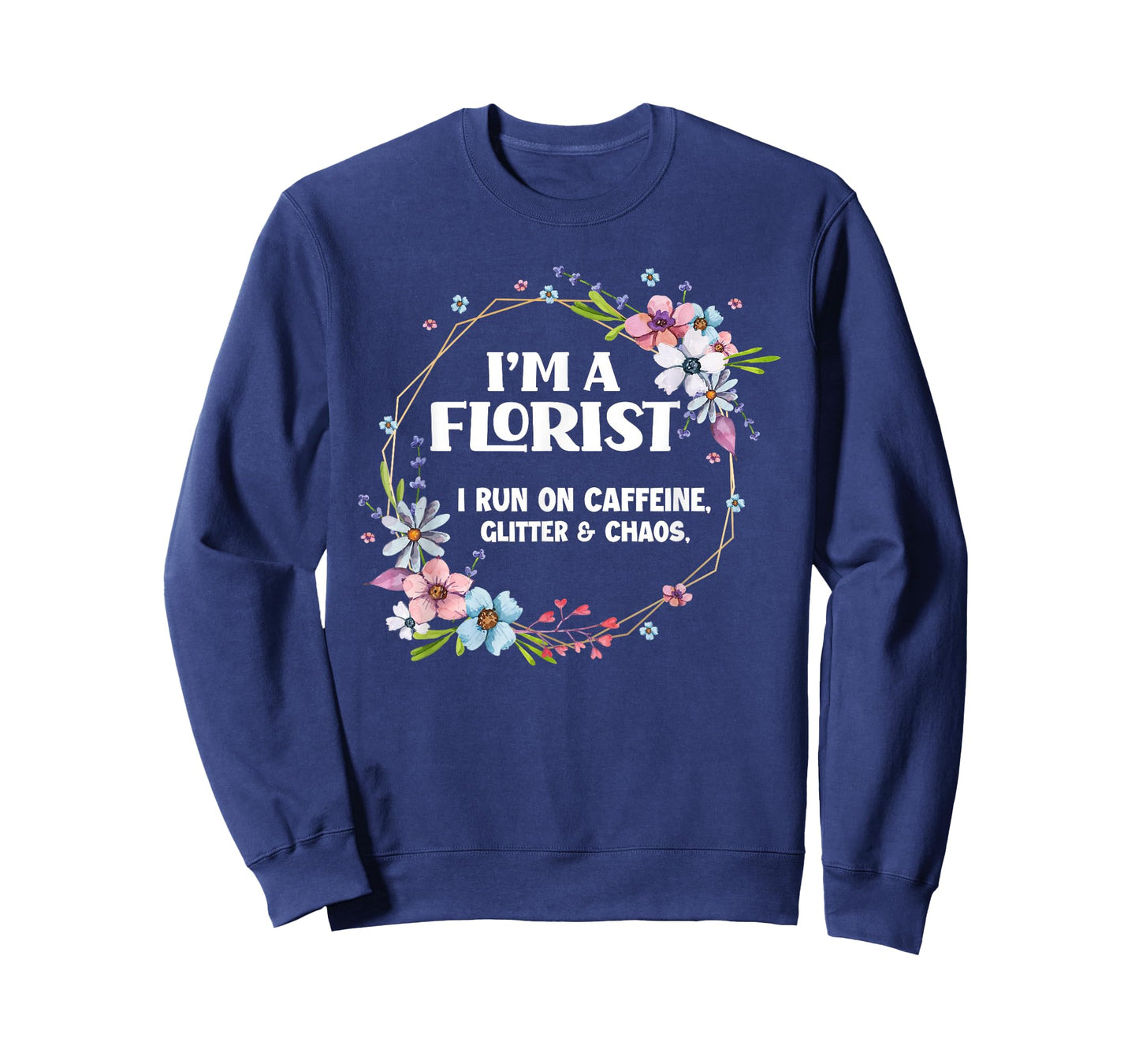 I'm A Florist Caffeine Glitter & Chaos Funny Floral Florist T-Shirt