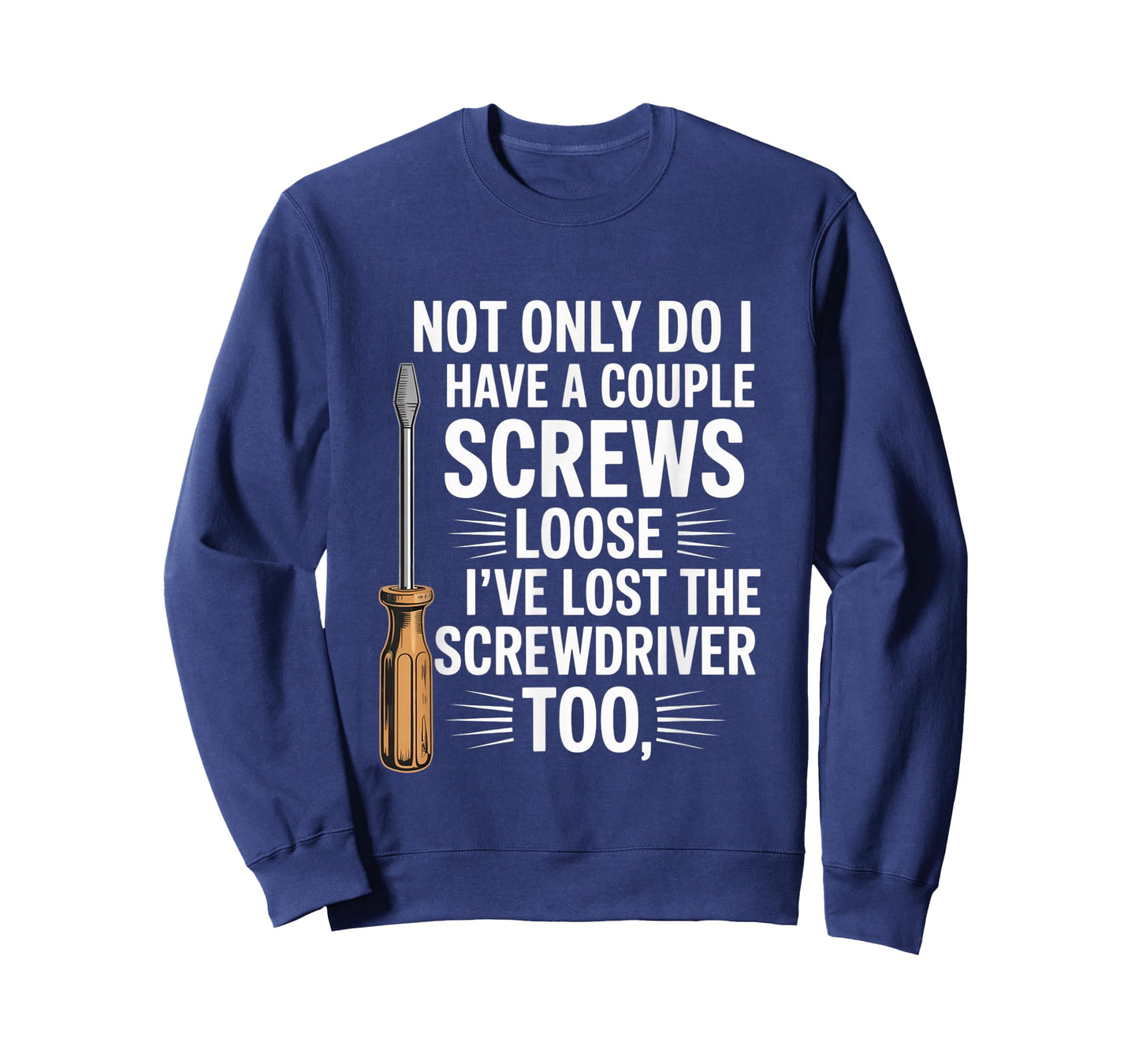 Not Only Do I Have a Couple of Screws Loose Funny Sarcasm T-Shirt
