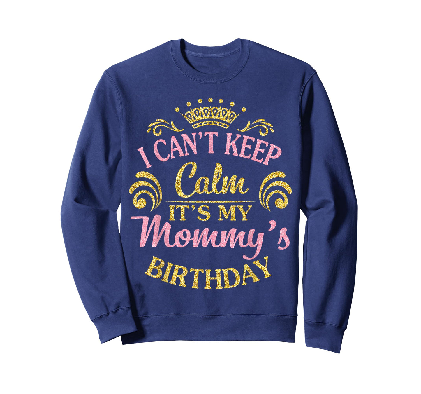 I Can't Keep Calm It's My Mommy's Birthday Happy To Me T-Shirt