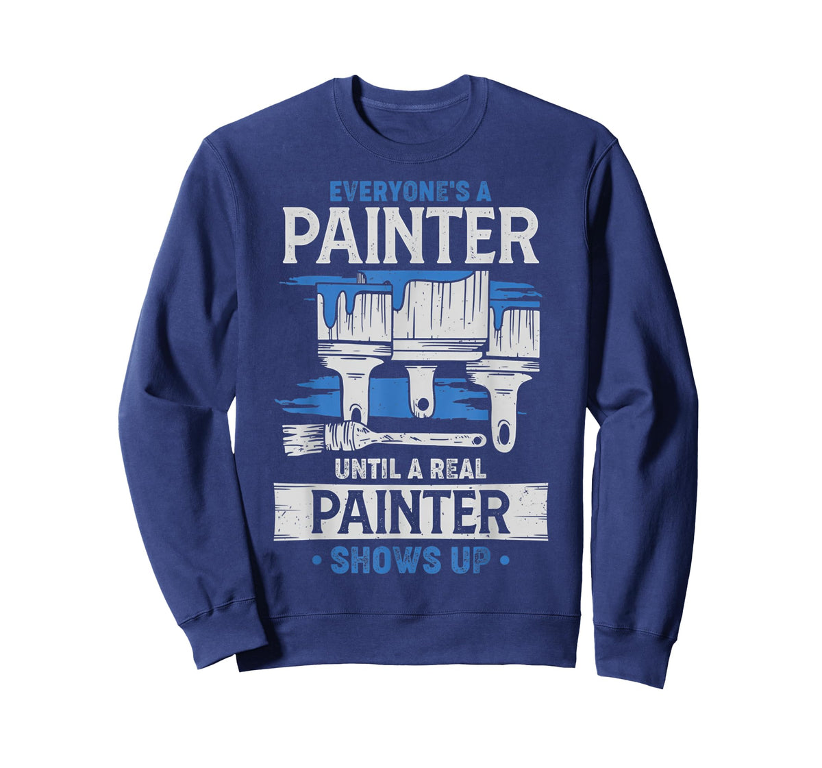 Everyone's A Painter Until A Real Painter Shows Up Funny T-Shirt