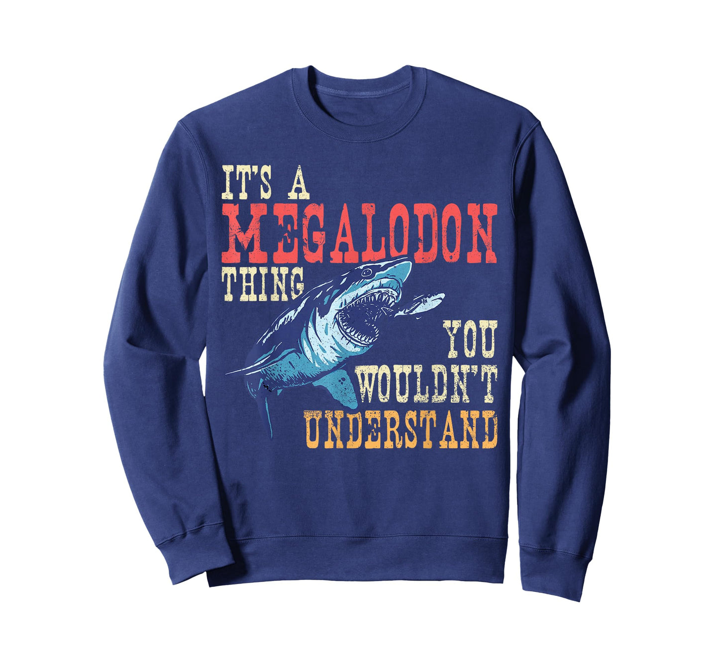 It's A Megalodon Thing - You Wouldn't Unterstand - Megalodon T-Shirt
