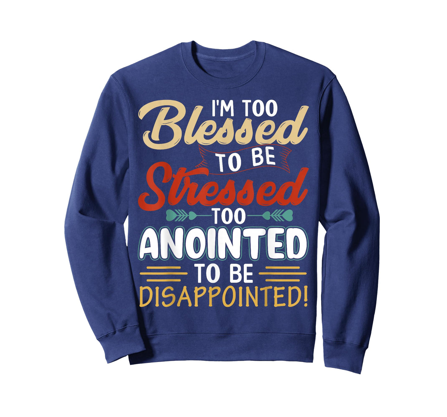 I'm Too Blessed to be stressed & Too Anointed T-Shirt