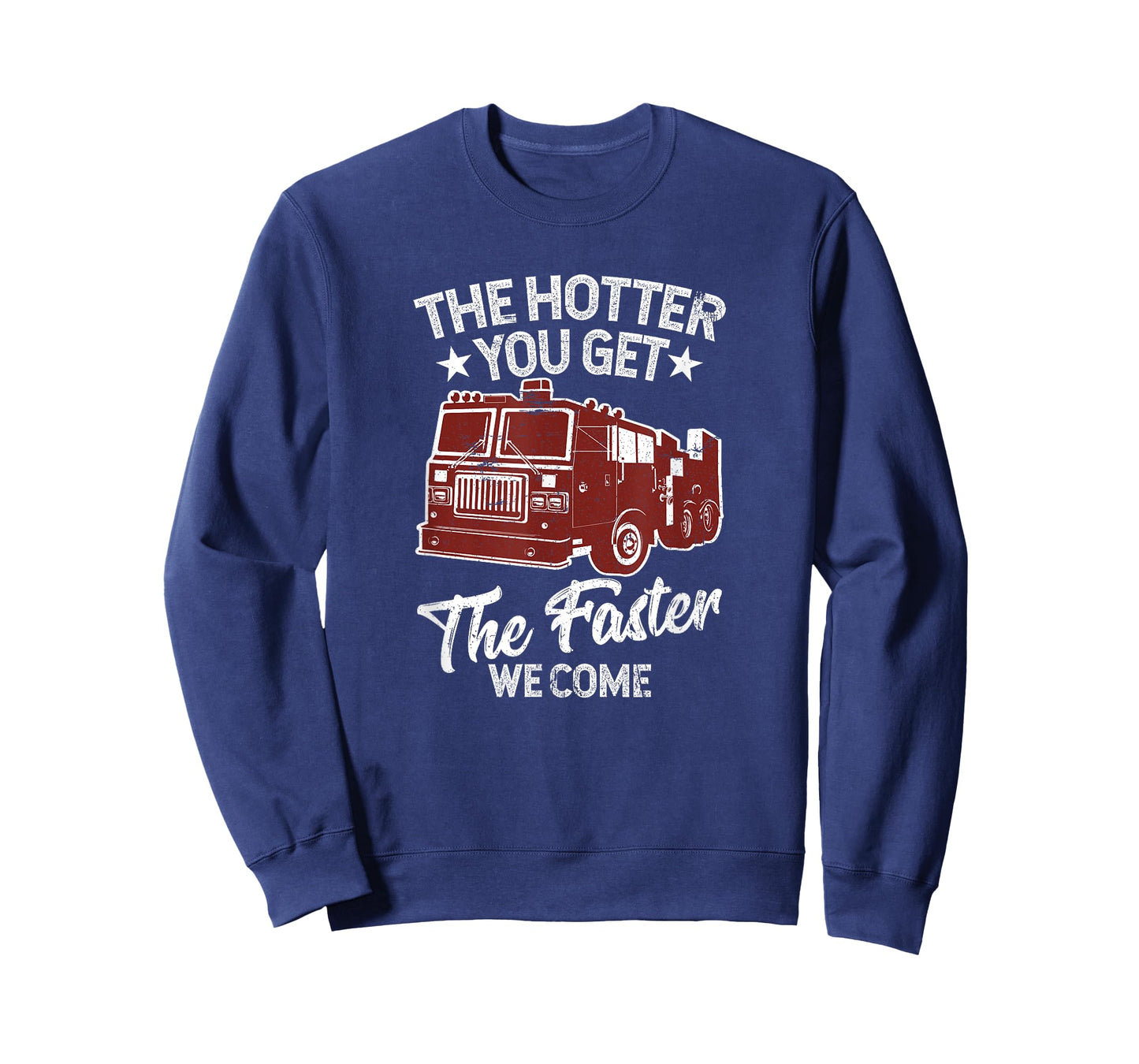 The Hotter You Get The Faster We Come Funny Firefighter T-Shirt