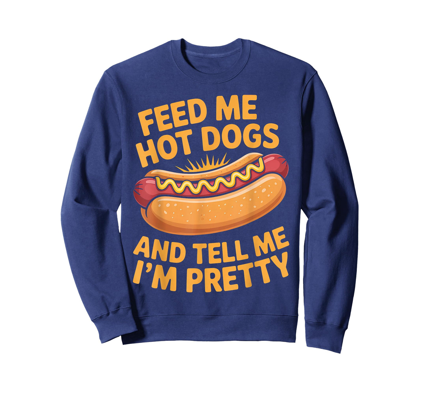 Feed Me Hot Dogs and Tell Me I’m Pretty Design T-Shirt