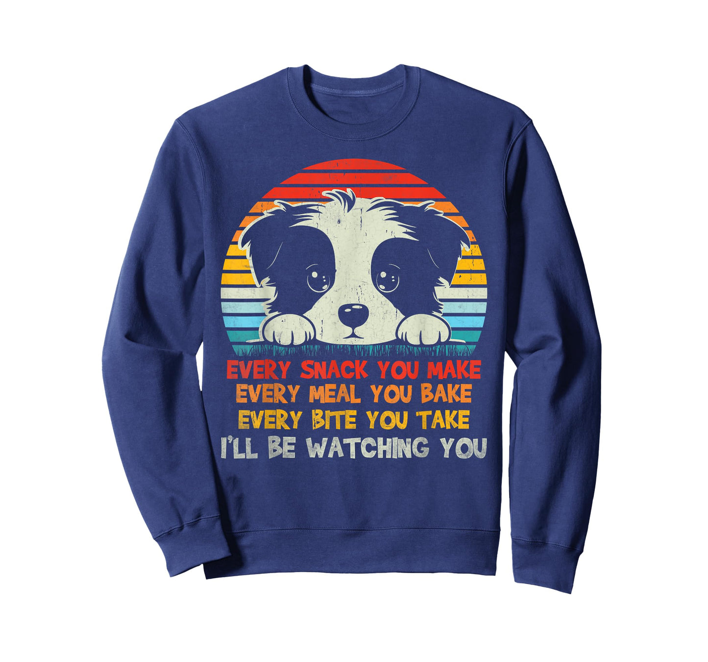 Every Snack You Make Border Collie I'll Be Watching Dog Dad Men Women Kids T-Shirt