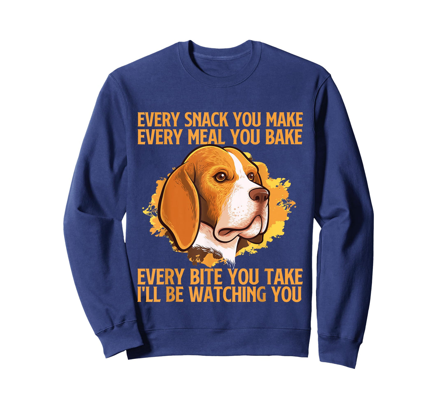Every Snack You Make Every Meal You Bake - Beagle Lover T-Shirt