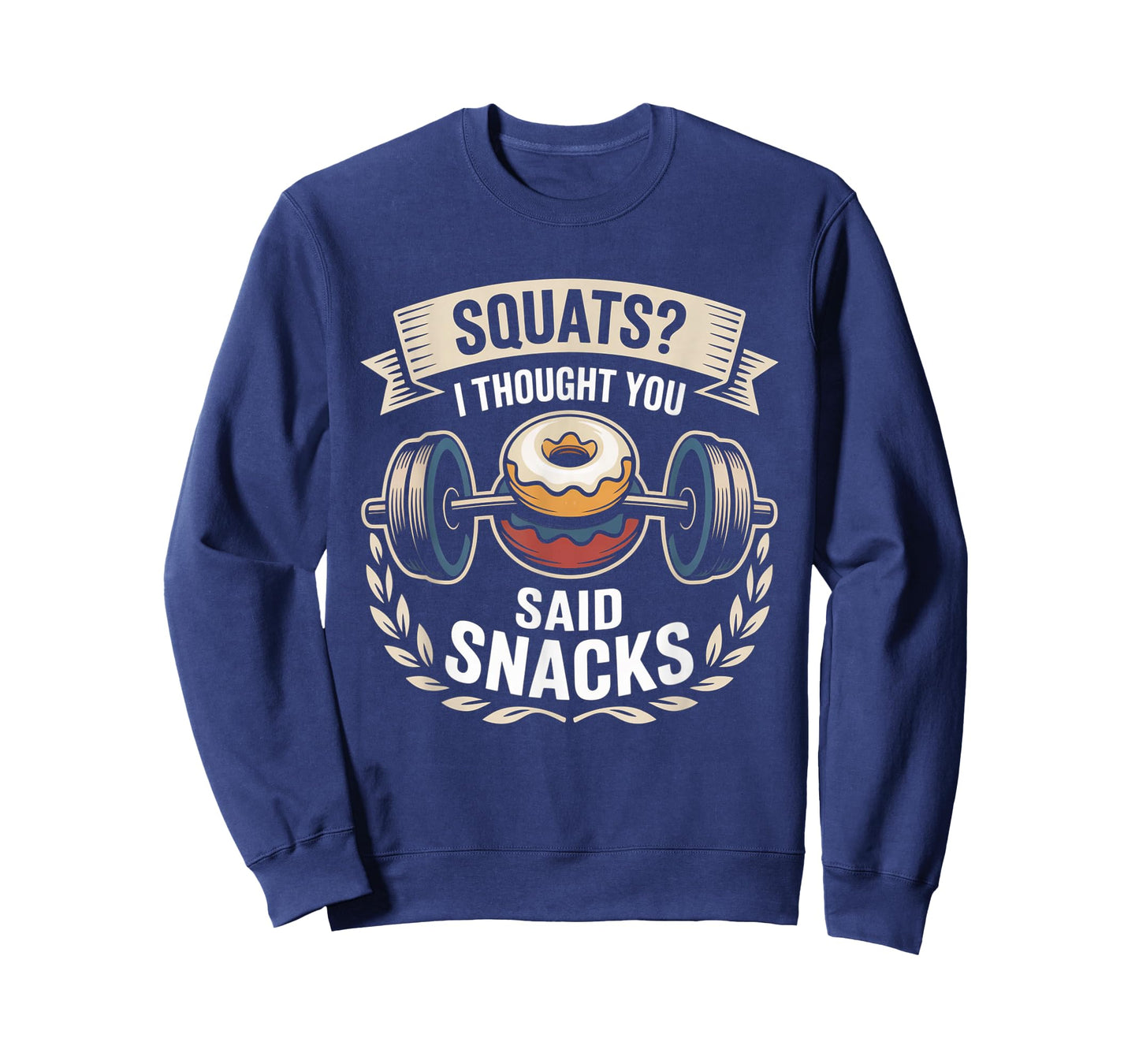 Squats I Thought You Said Snacks Funny Gym Workout Men Women T-Shirt