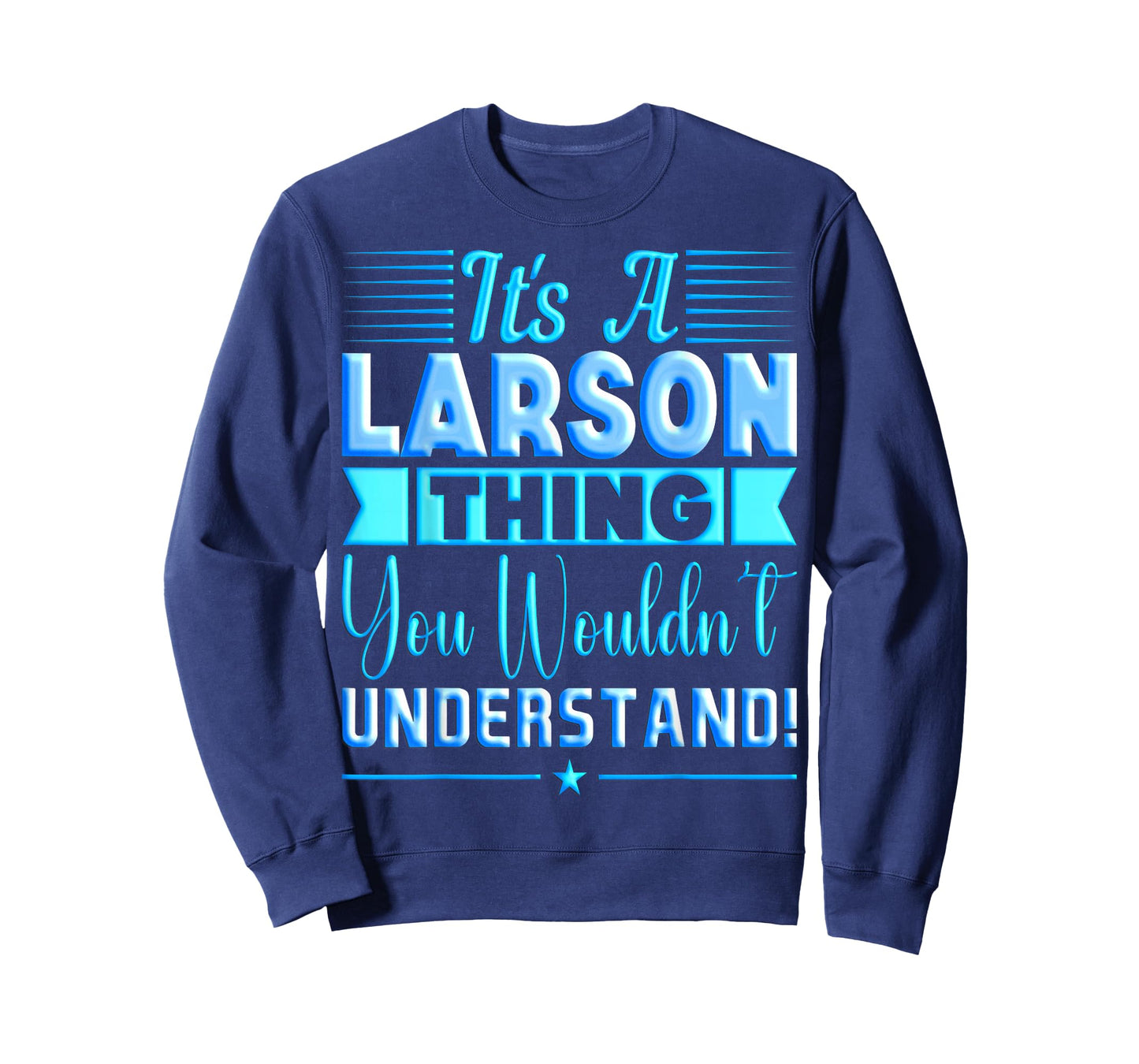 It's A Larson Thing You Wouldn't Understand Name T-Shirt
