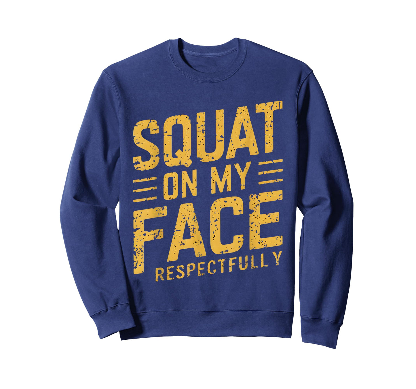 Squat On My Face Respectfully Funny Humor Sarcastic Saying T-Shirt
