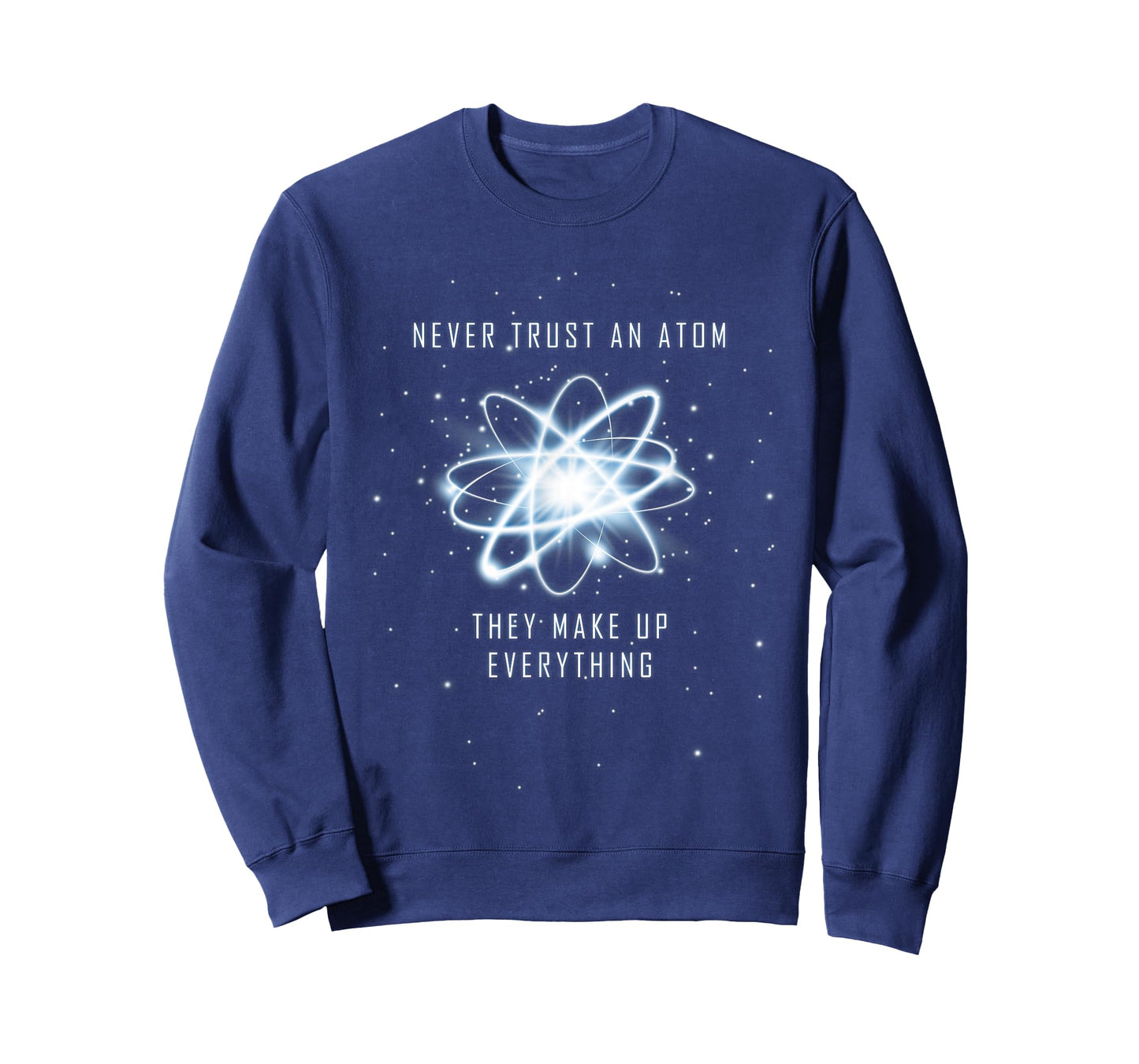 Never Trust an Atom They Make Up Everything T-Shirt
