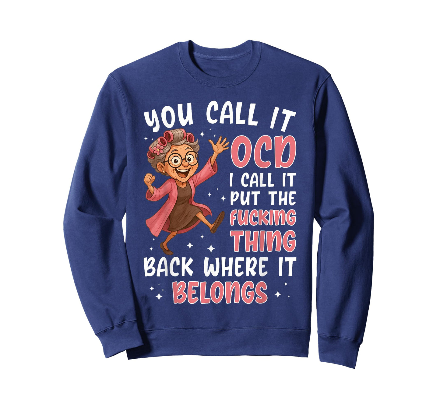 You Call It OCD I Call It Put The Fcking Thing Back Where It T-Shirt