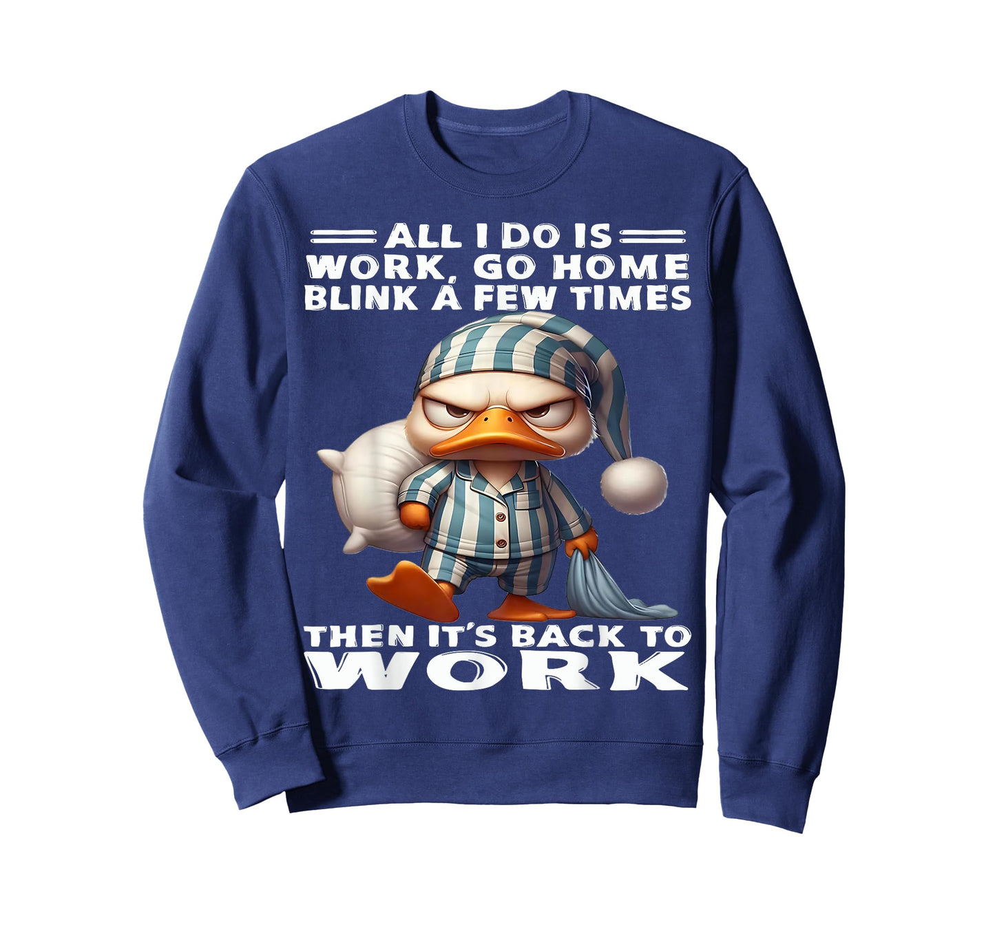 Duck All I Do Is Work Go Home Blink A Few Times T-Shirt