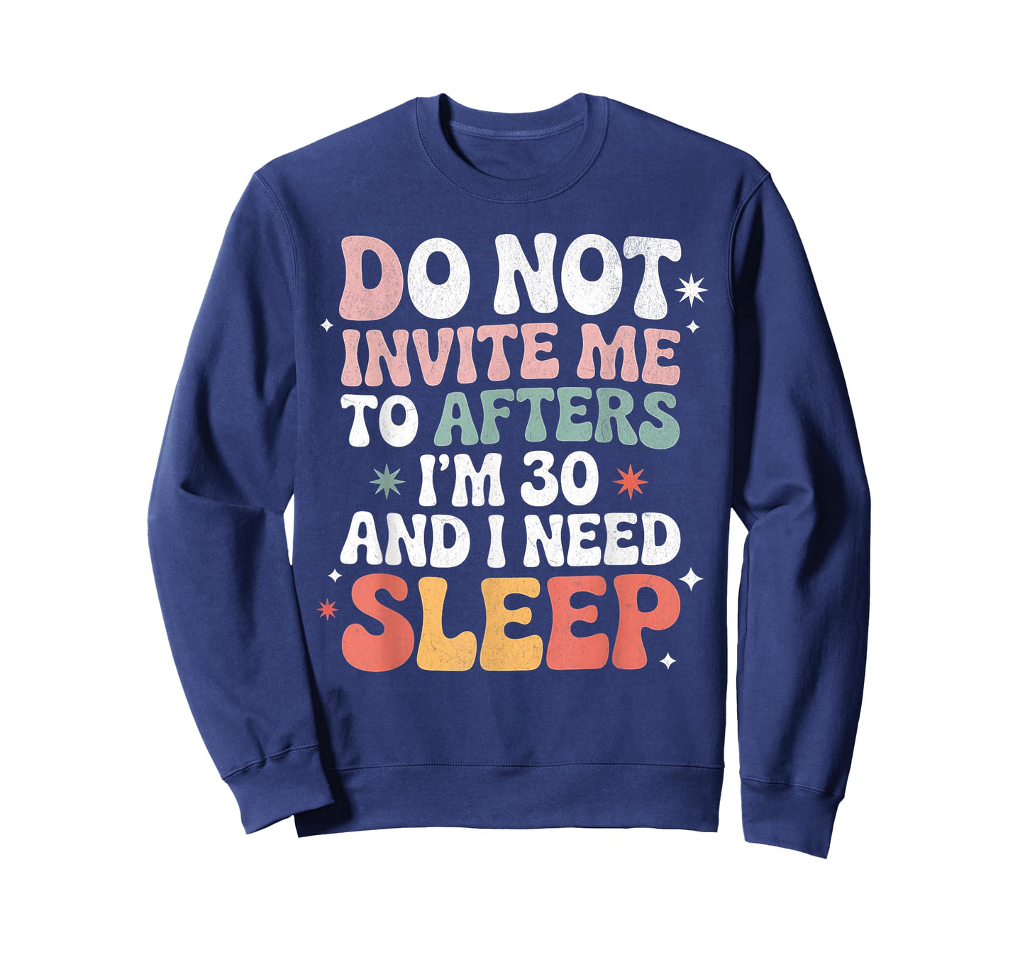 Do Not Invite Me to Afters I'm 30 and I Need Sleep T-Shirt