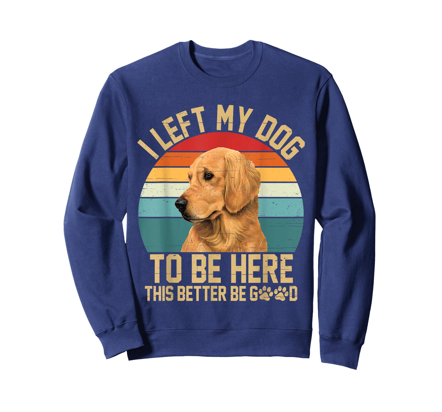 Vintage Left My Dog to Be Here This Better Be Good Dog Lover T-Shirt