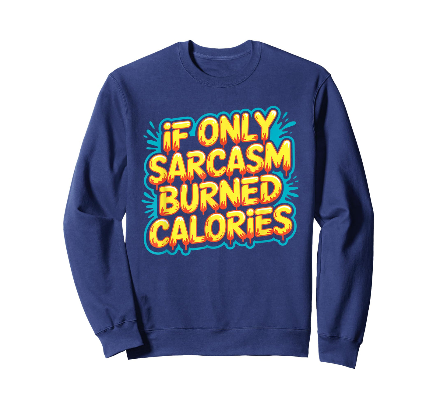 If Only Sarcasm Burned Calories Funny Gym Workout Men Women T-Shirt