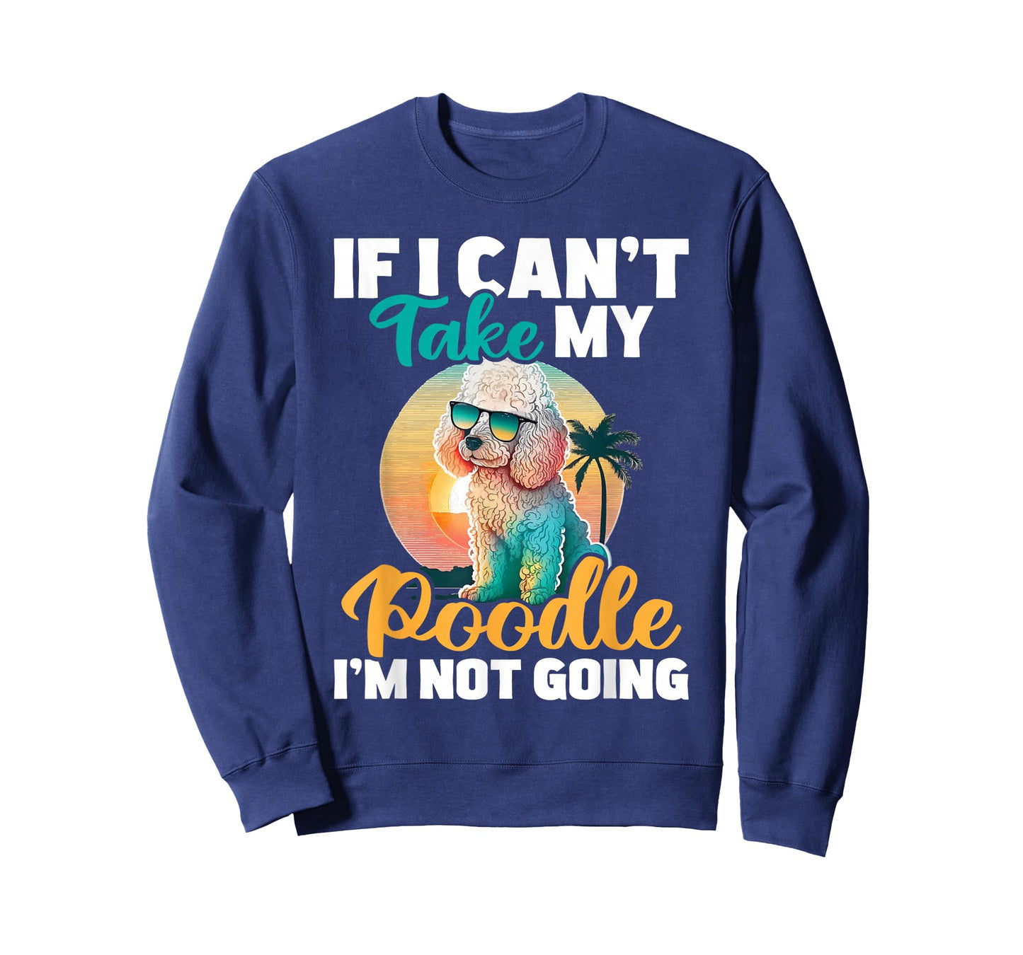 If I Can't Take My Poodle I'm Not Going - Puppy Pet Owner T-Shirt