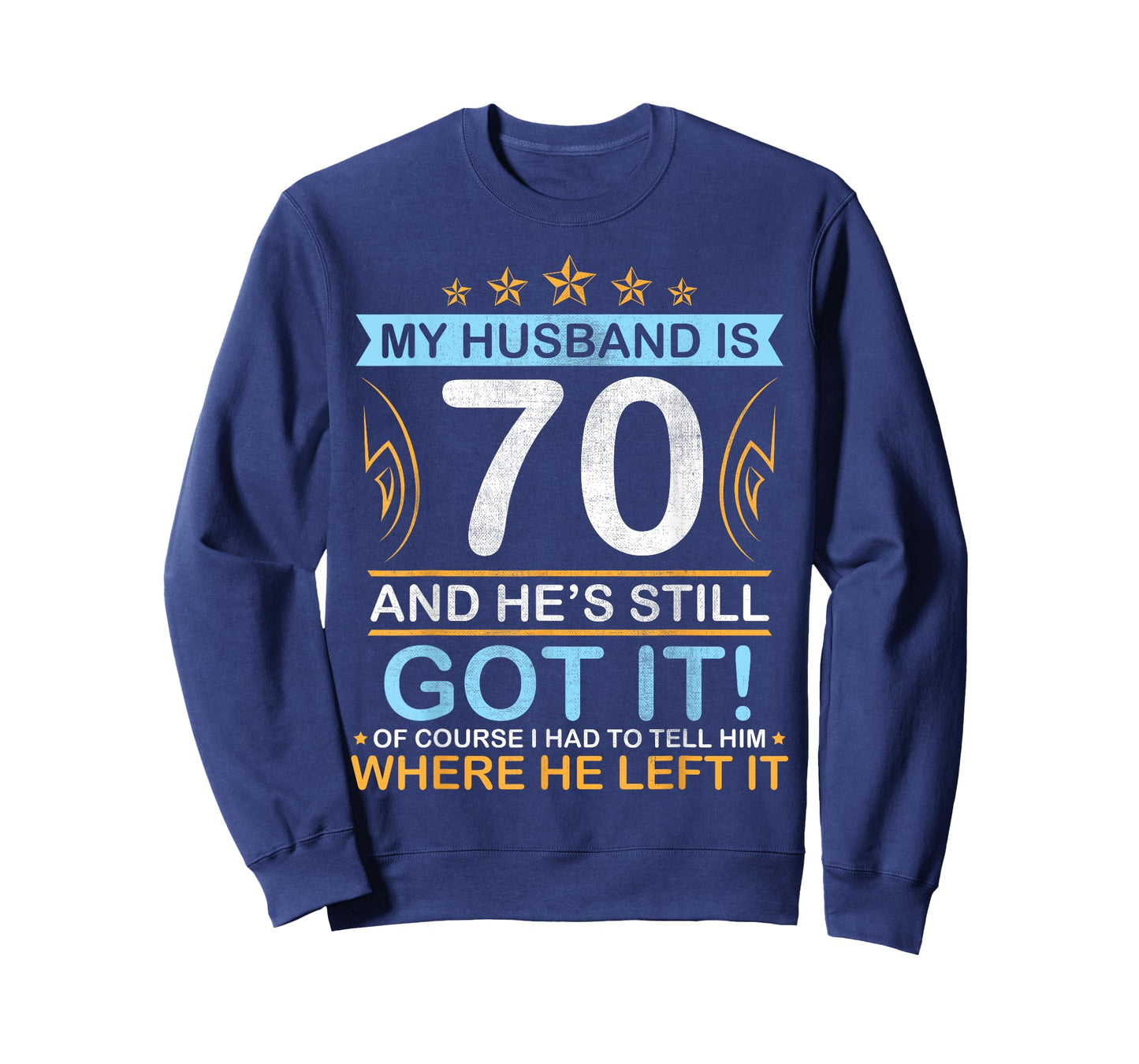 Happy Birthday My Husband Is 70 Years And He's Still Got It T-Shirt