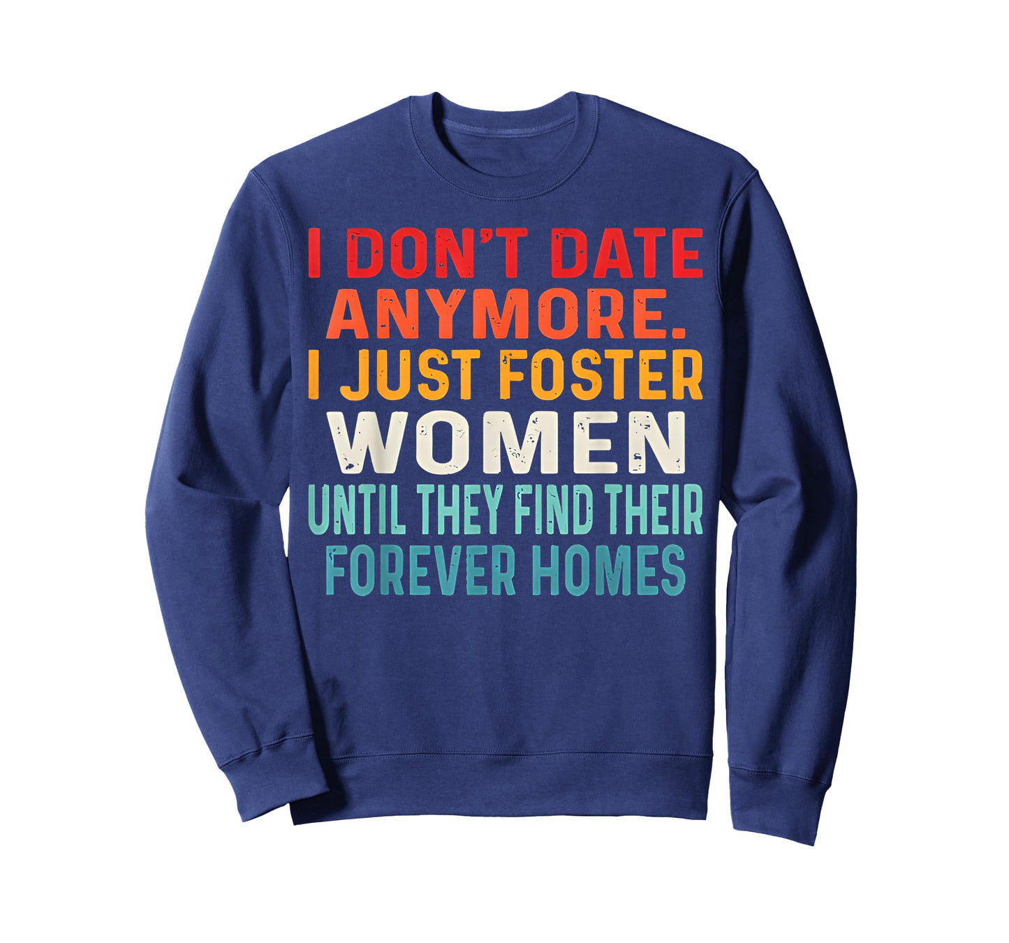 I Don't Date Anymore I Just Foster Women Until They Find T-Shirt