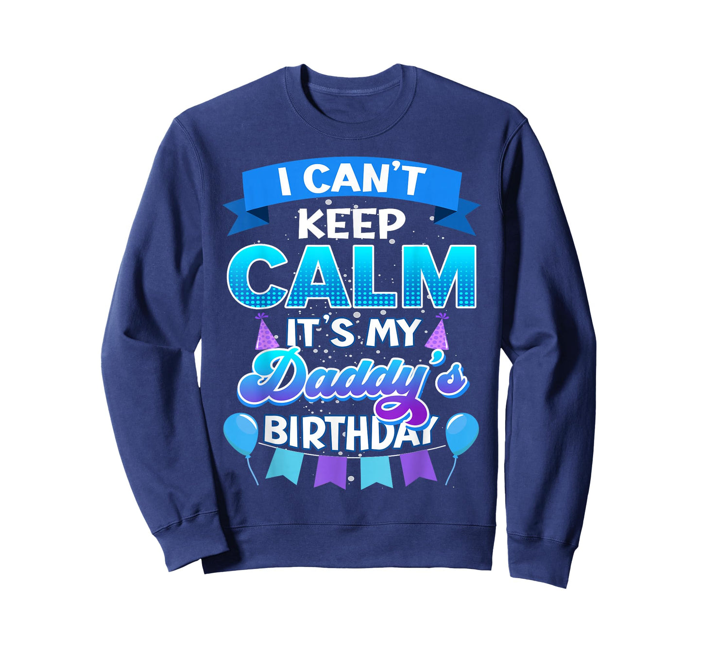 I Cant Keep Calm Its My Daddy Birthday Shirt Bday T-Shirt
