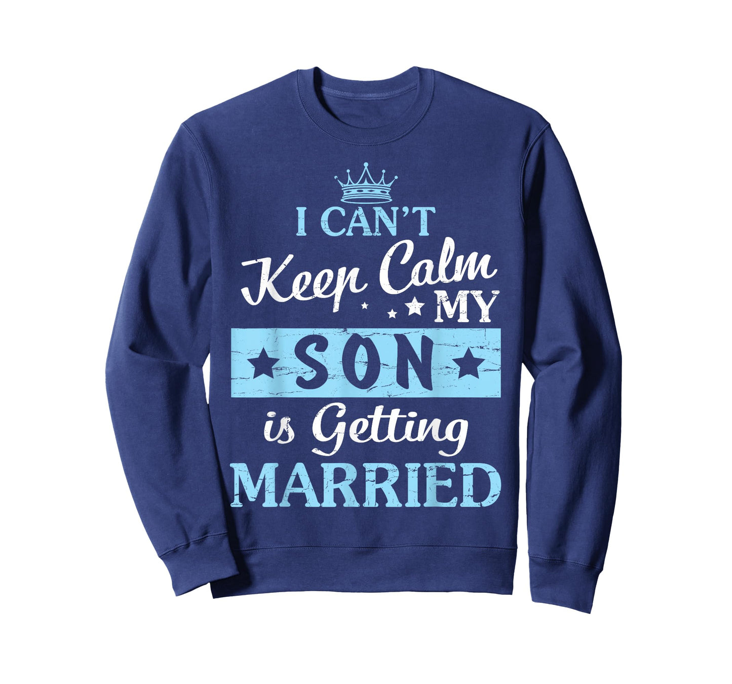 I Can't Keep Calm My Son Is Getting Married Happy To Me You T-Shirt