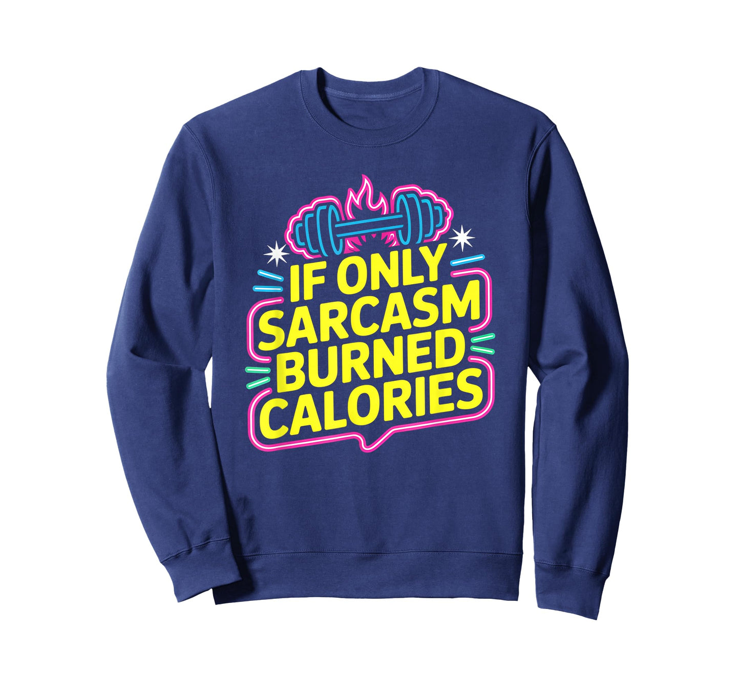 If Only Sarcasm Burned Calories Funny Gym Workout Men Women T-Shirt