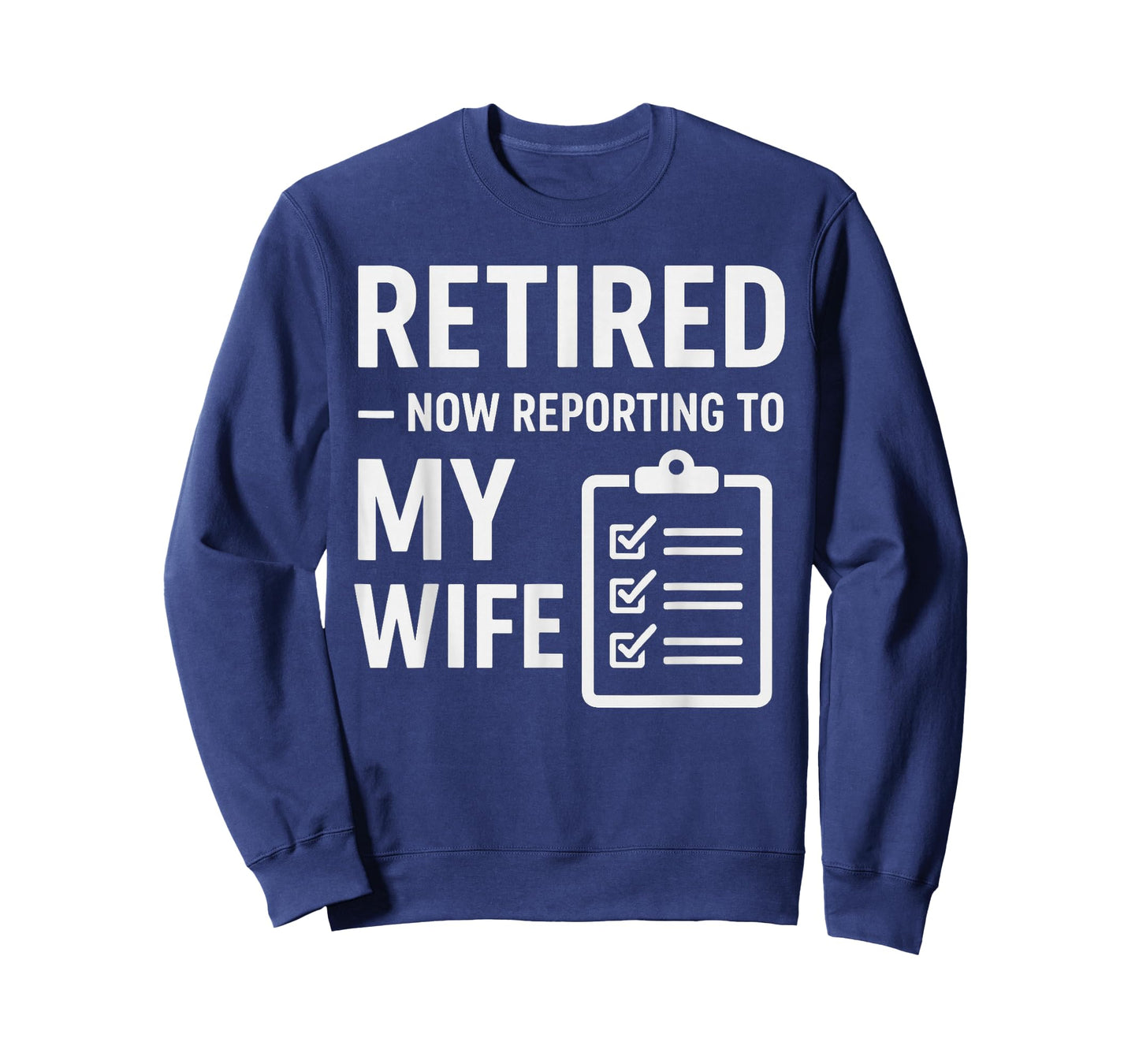 Retired Now Reporting to My Wife | Funny Retirement for Men T-Shirt