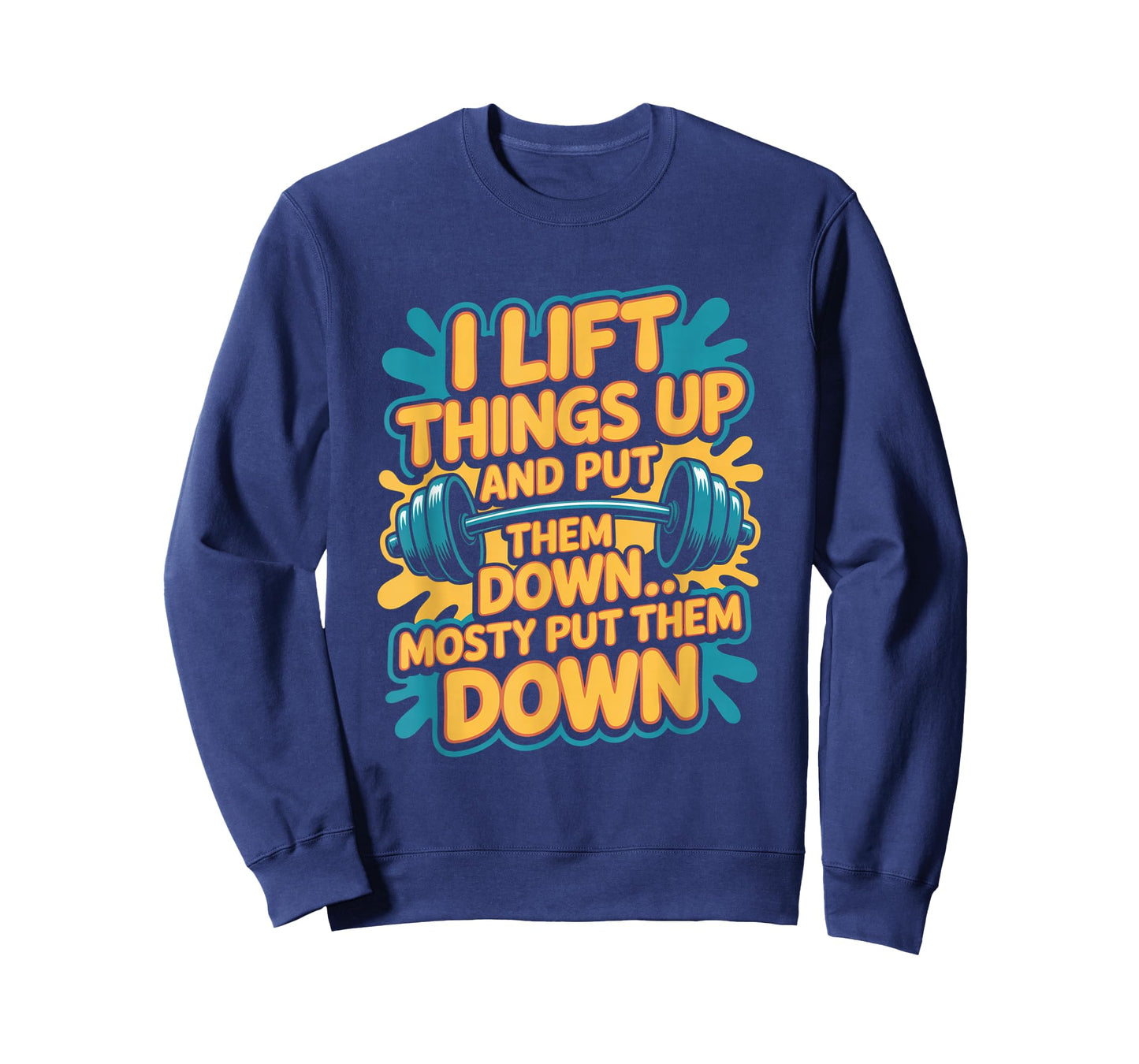 I Lift Things Up and Put Them Down Funny Gym Workout Men T-Shirt