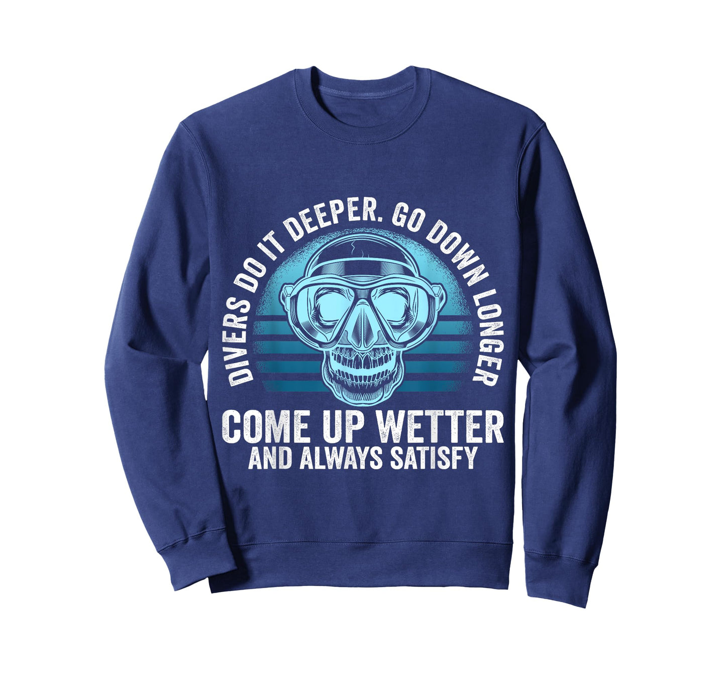 Divers do it Deeper Go down Longer Come up wetter - Diver T-Shirt