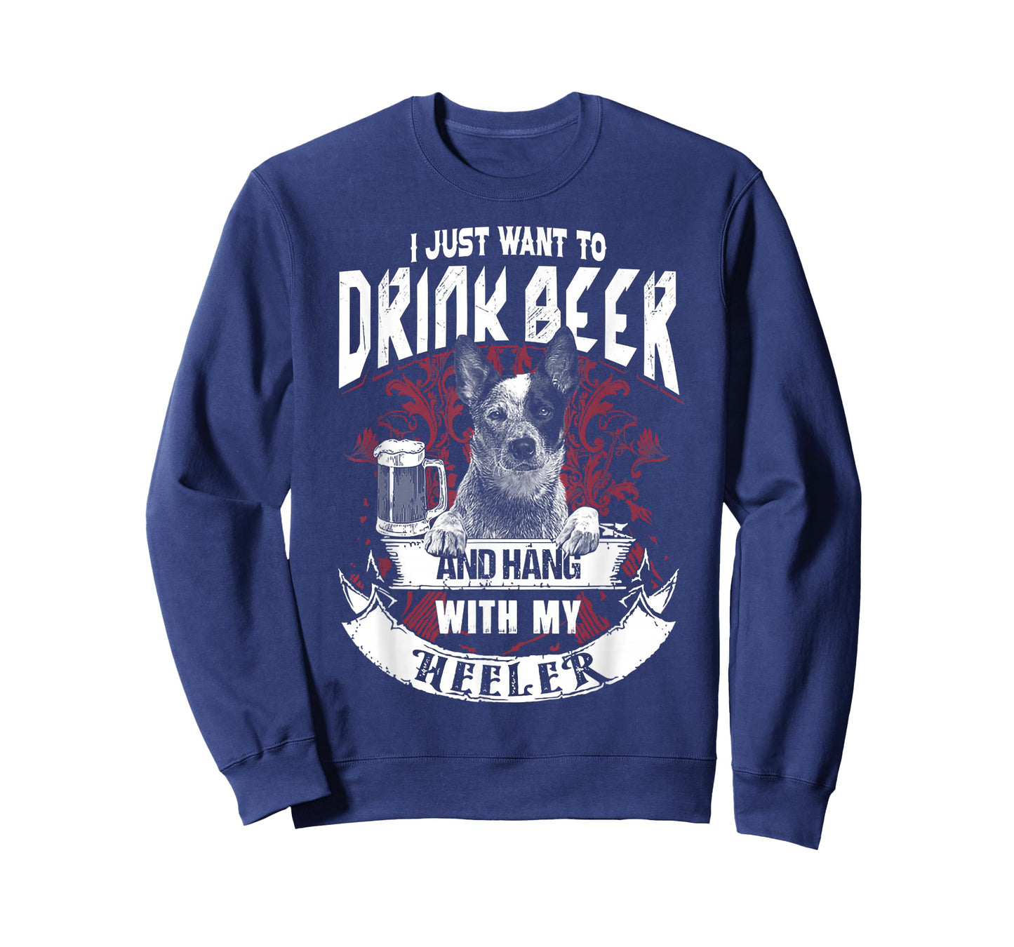 I Just Want To Drink Beer And Hang With My Heeler T-Shirt