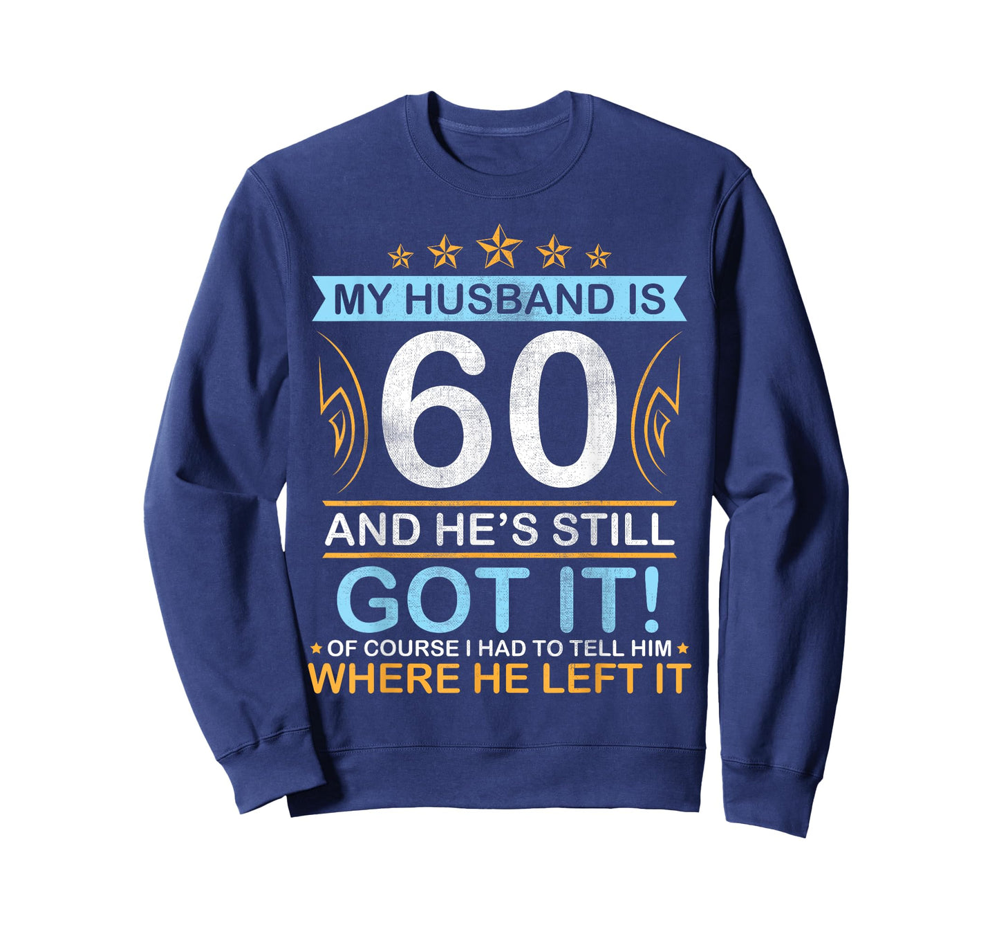 Happy Birthday My Husband Is 60 Years And He's Still Got It T-Shirt