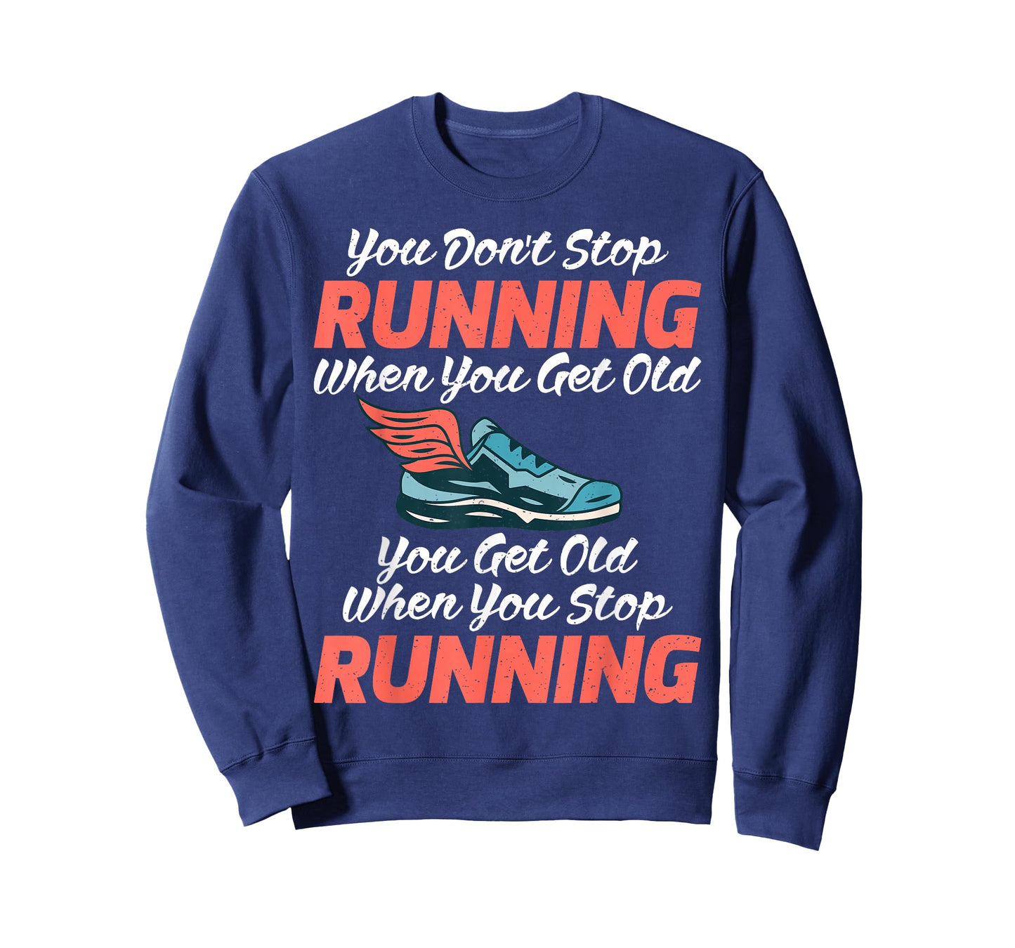 You dont stop Running when get old you get old stop Running T-Shirt