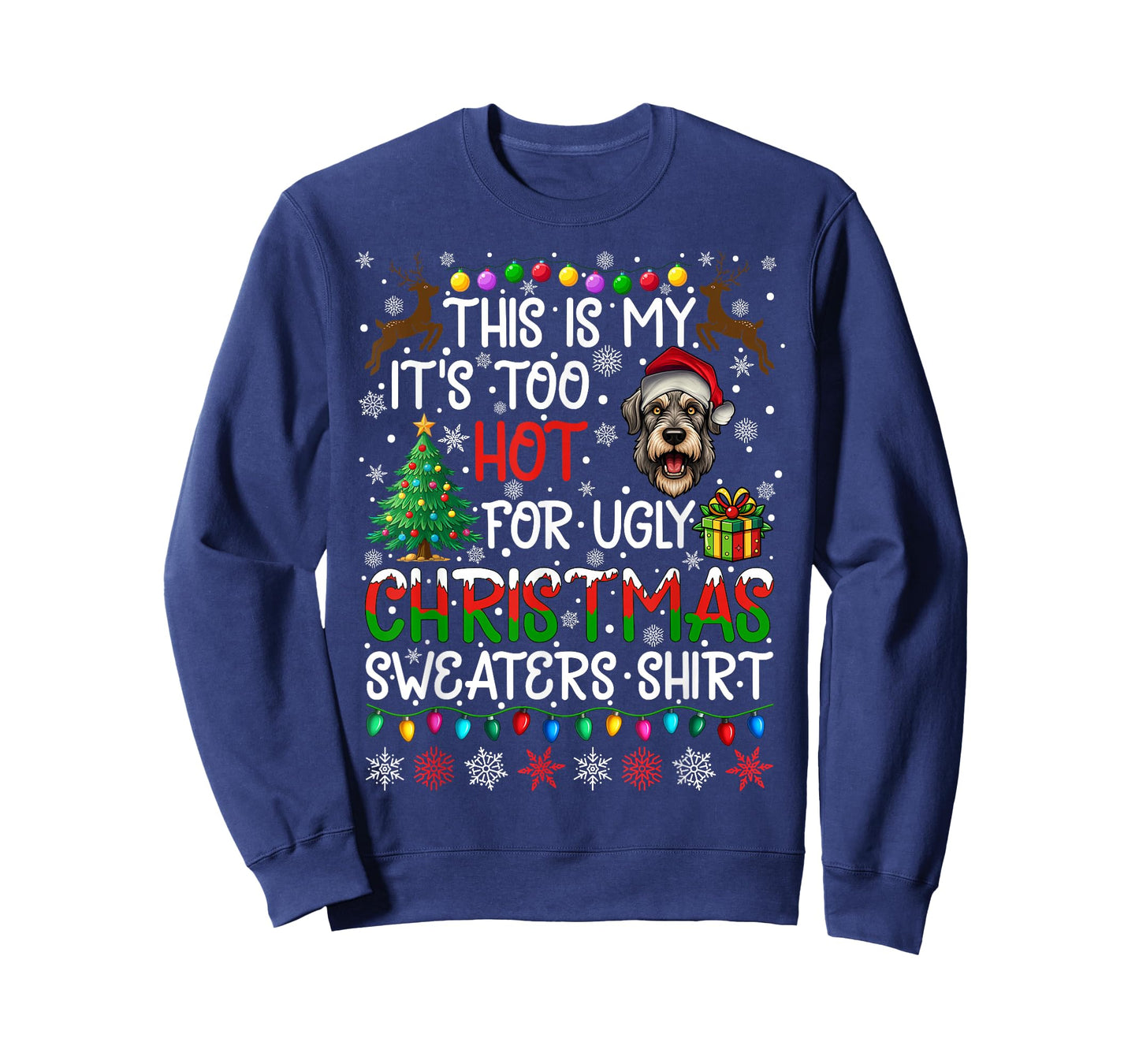 It's Too Hot for Ugly Christmas Sweaters Irish Wolfhound Dog T-Shirt